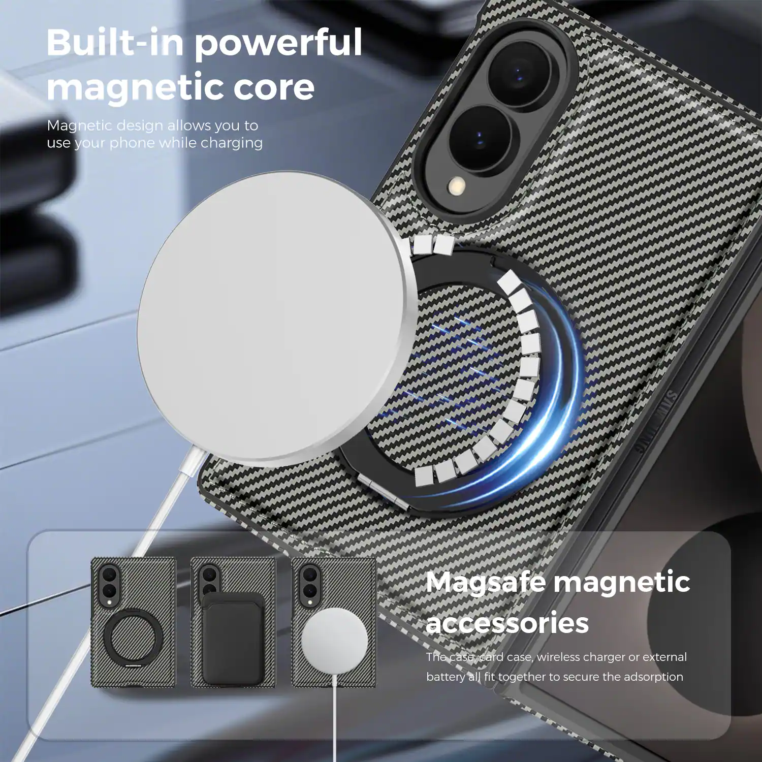 Built-in powerful magnetic core  
Magnetic design allows you to use your phone while charging  

Magsafe magnetic accessories  
The case, card case, wireless charger or external battery all fit together to secure the adsorption