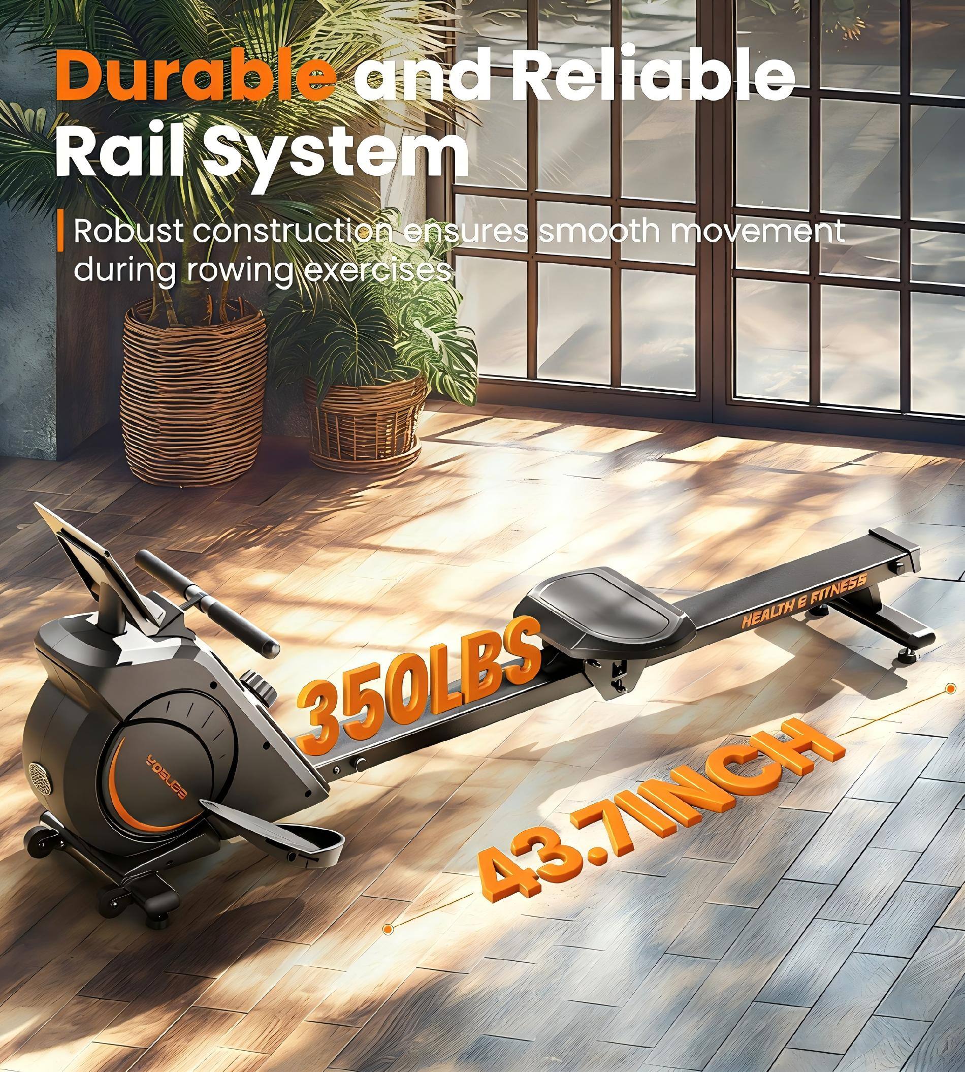Durable and Reliable Rail System  
Robust construction ensures smooth movement during rowing exercises  

350LBS  
43.7INCH