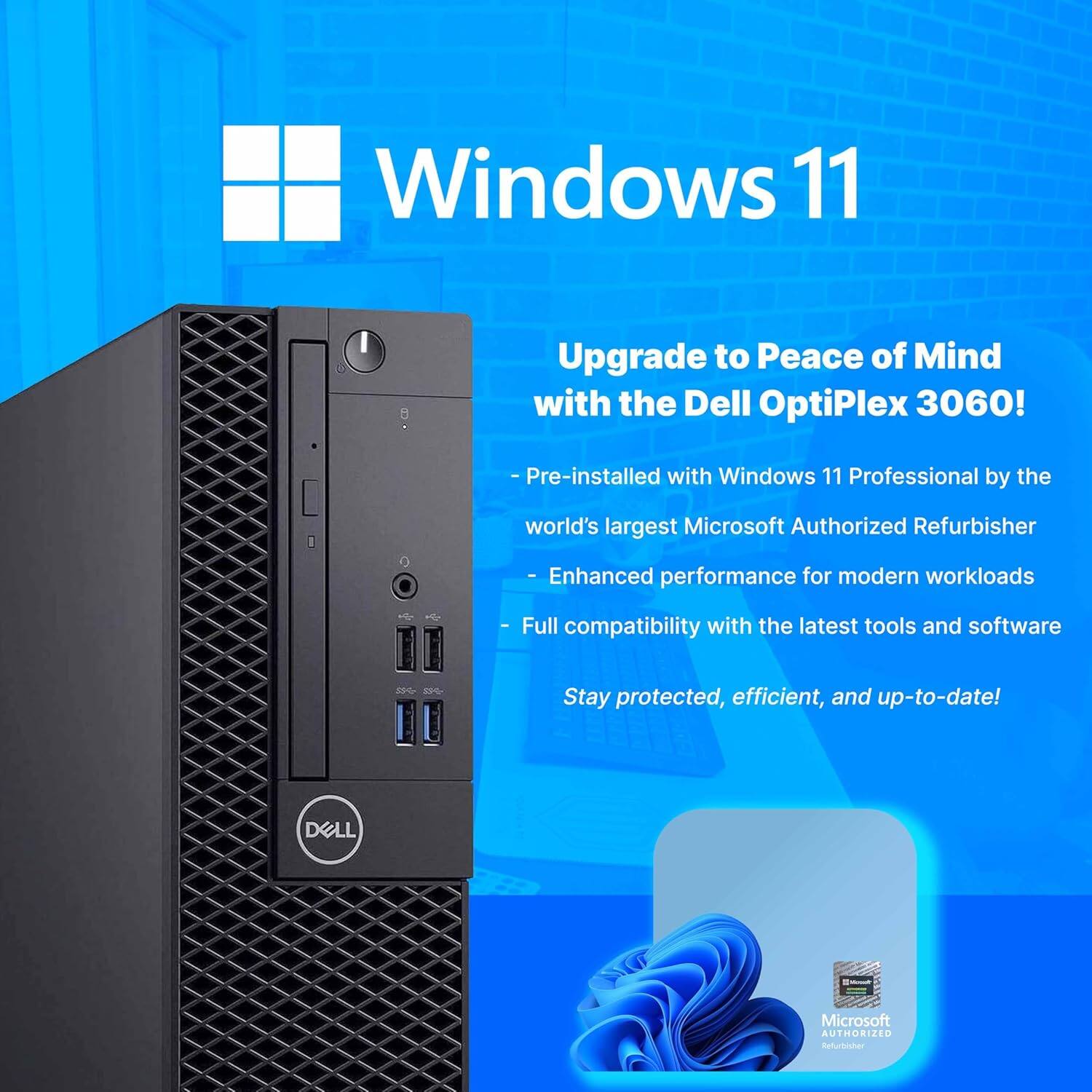 Windows 11  
Upgrade to Peace of Mind with the Dell OptiPlex 3060!  

- Pre-installed with Windows 11 Professional by the world's largest Microsoft Authorized Refurbisher  
- Enhanced performance for modern workloads  
- Full compatibility with the latest tools and software  

Stay protected, efficient, and up-to-date!  

DELL  
Microsoft AUTHORIZED Refurbisher