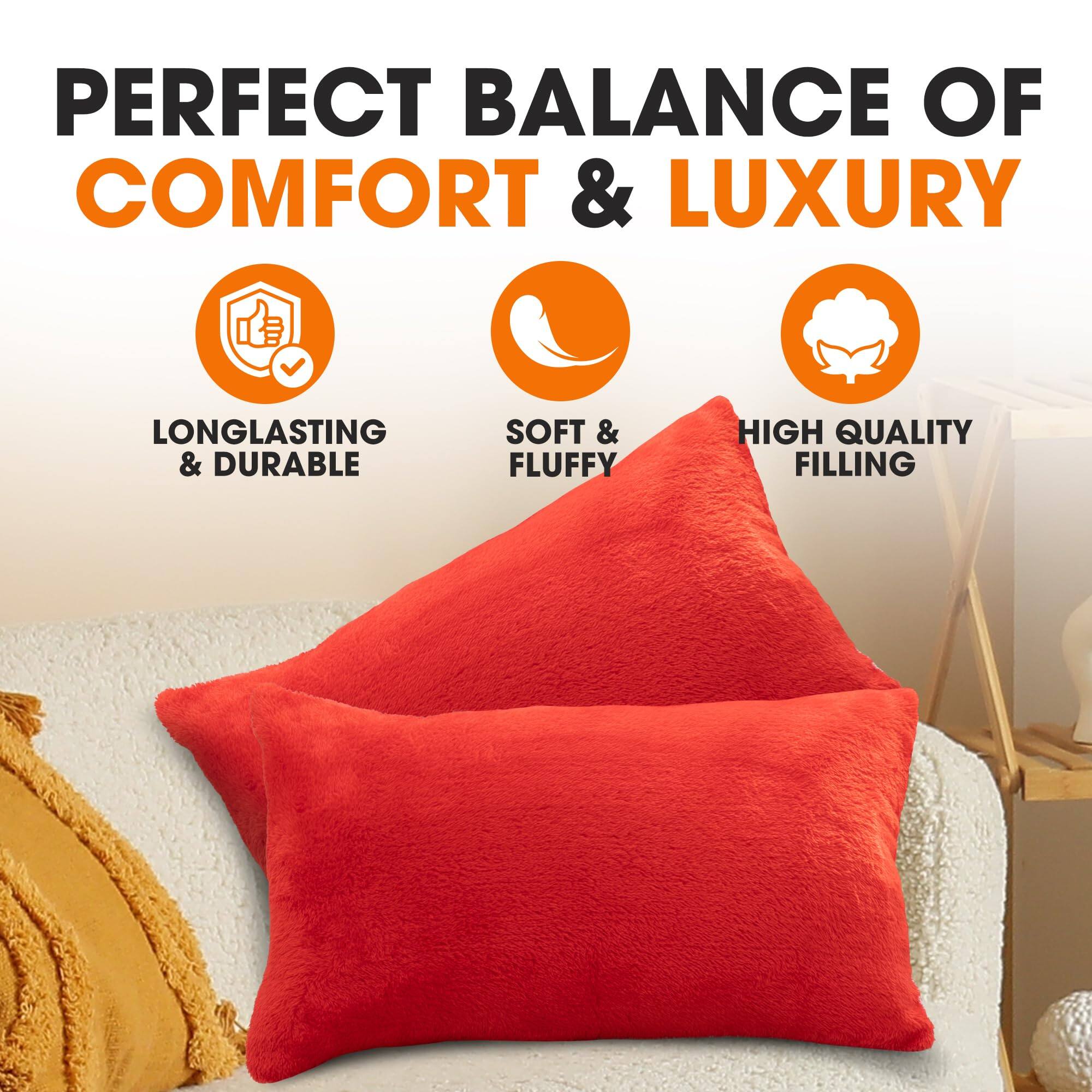 PERFECT BALANCE OF COMFORT & LUXURY

LONGLASTING & DURABLE

SOFT & FLUFFY

HIGH QUALITY FILLING