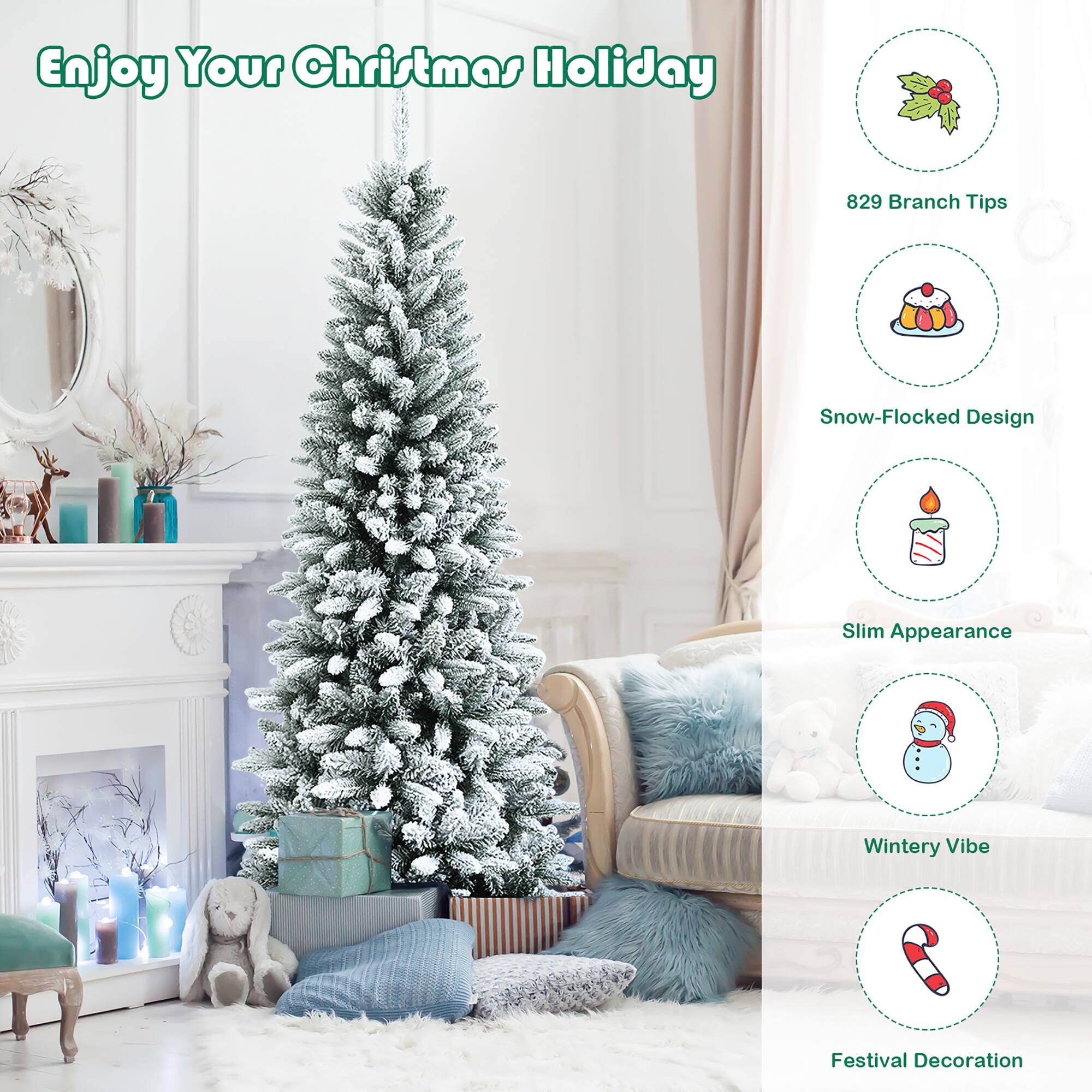 Enjoy Your Christmas Holiday:

* 829 Branch Tips
* Snow-Flocked Design
* Slim Appearance
* Wintery Vibe
* Festival Decoration
