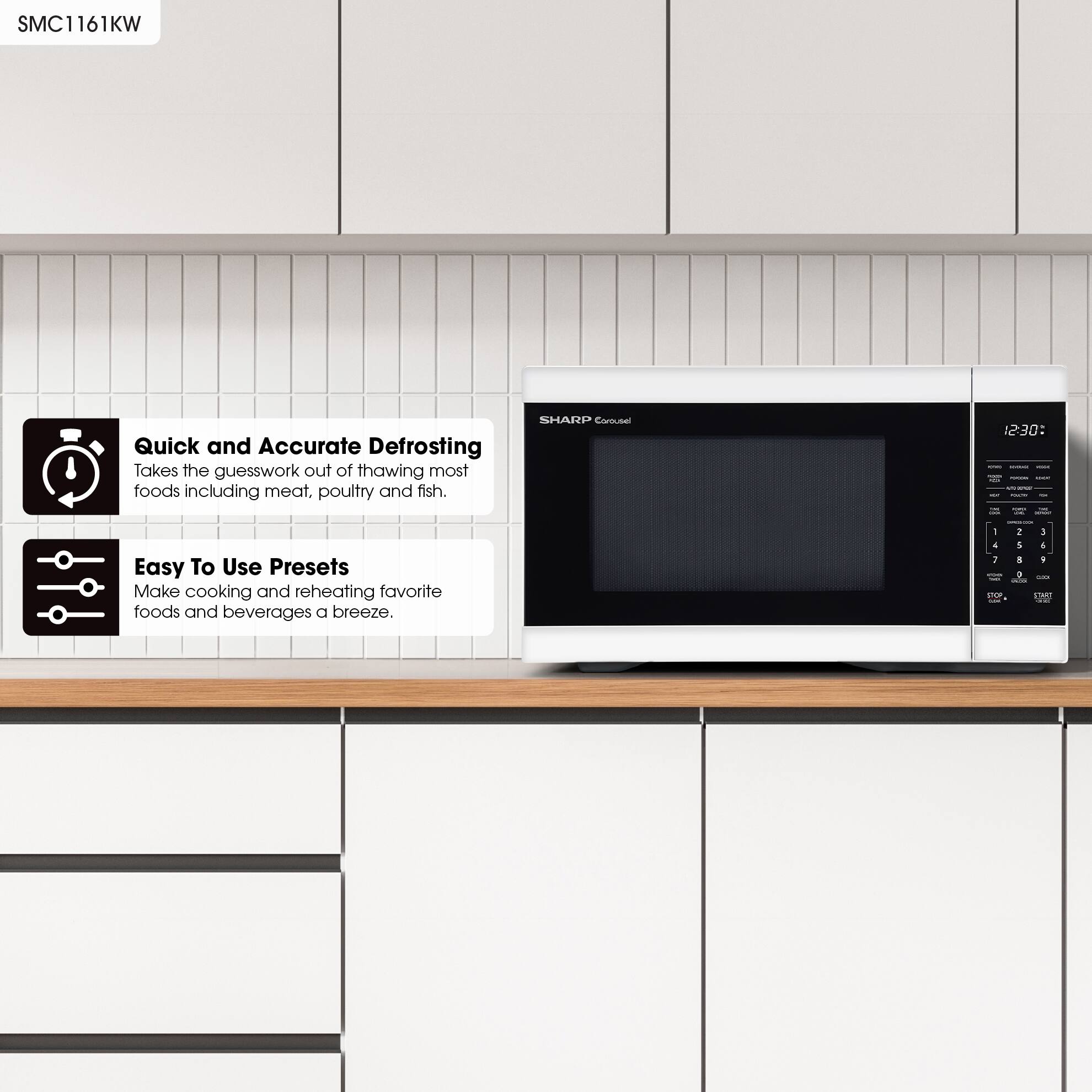 SMC1161KW

Quick and Accurate Defrosting
Takes the guesswork out of thawing most foods including meat, poultry and fish.

Easy To Use Presets
Make cooking and reheating favorite foods and beverages a breeze.