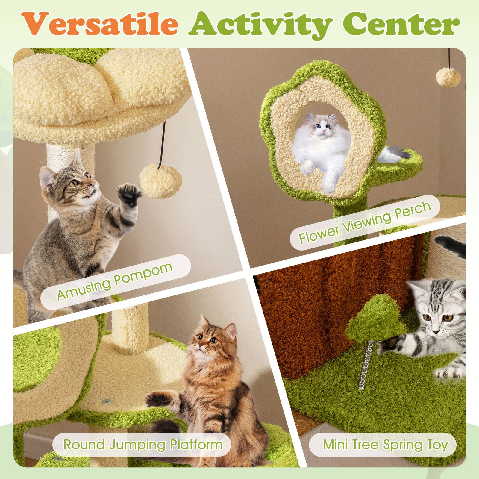 Versatile Activity Center

- Amusing Pompom
- Flower Viewing Perch
- Round Jumping Platform
- Mini Tree Spring Toy