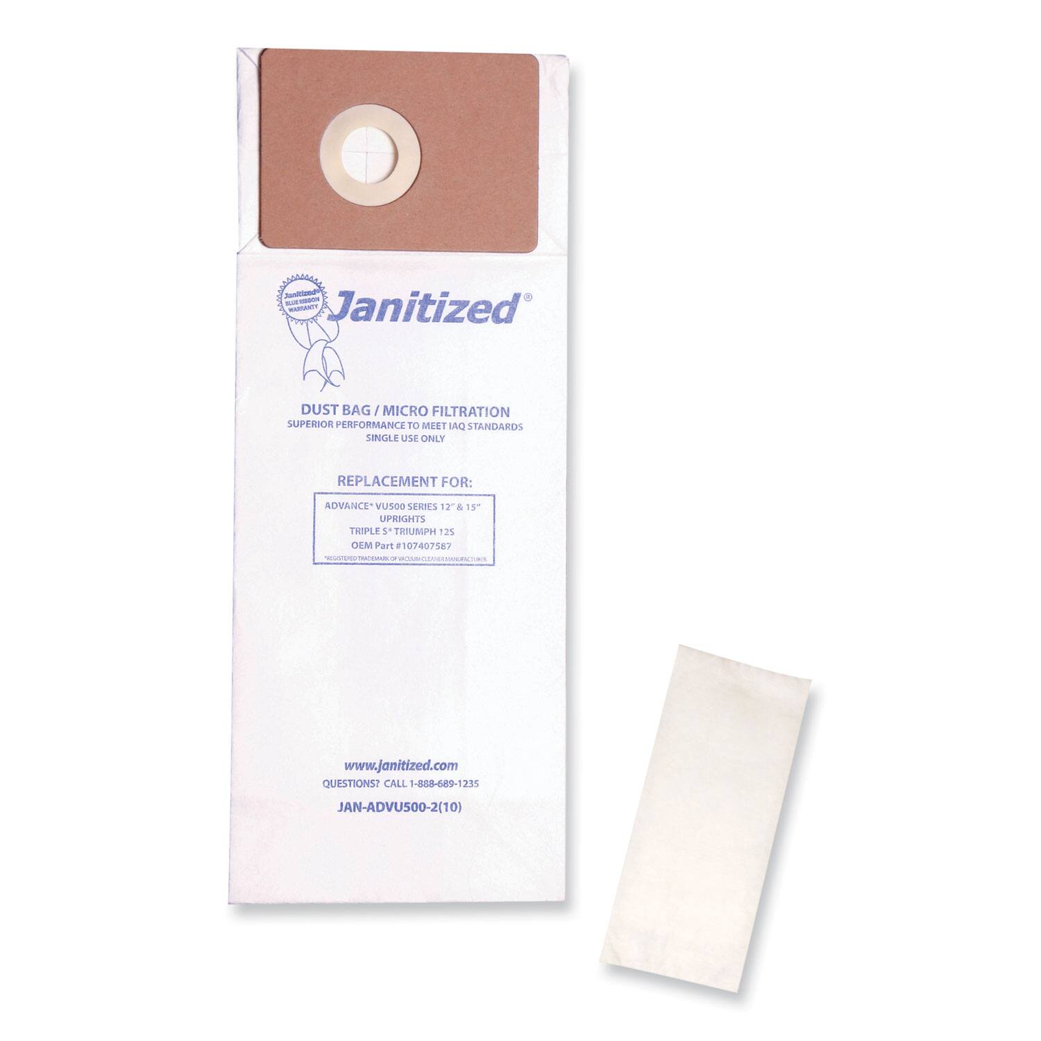 Janitized DUST BAG / MICRO FILTRATION  
SUPERIOR PERFORMANCE TO MEET IAQ STANDARDS  
SINGLE USE ONLY  

REPLACEMENT FOR:  
ADVANCE VUSOO SERIES 12 & 13 UPRIGHTS  
TRIPLE S' TRIUMPH 1.25  

OEM Part # 107407587  

www.janitized.com  

QUESTIONS? CALL 1-868-689-1235  

JAN-ADVU500-2(10)