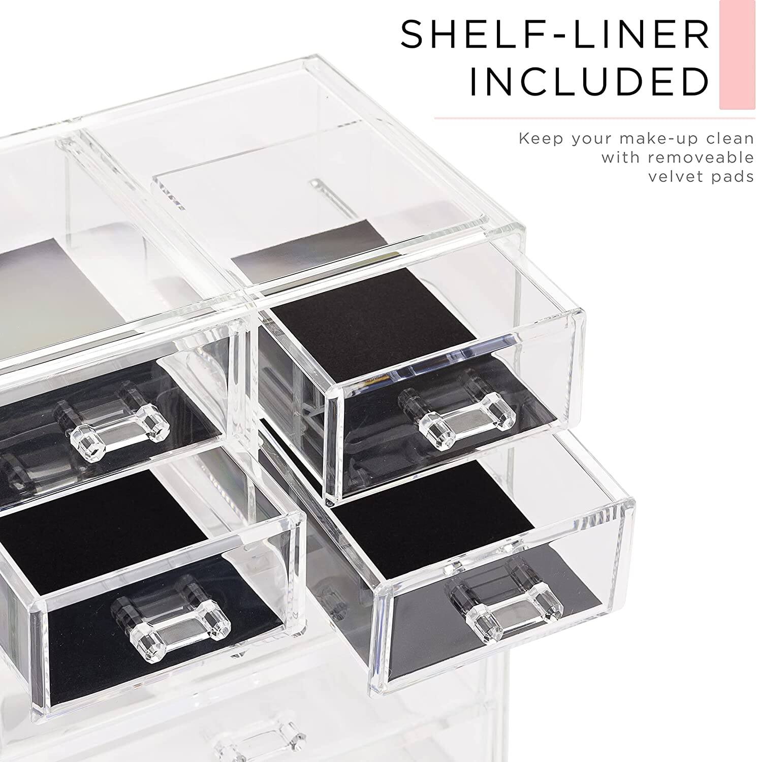 SHELF-LINER INCLUDED

Keep your make-up clean with removable velvet pads