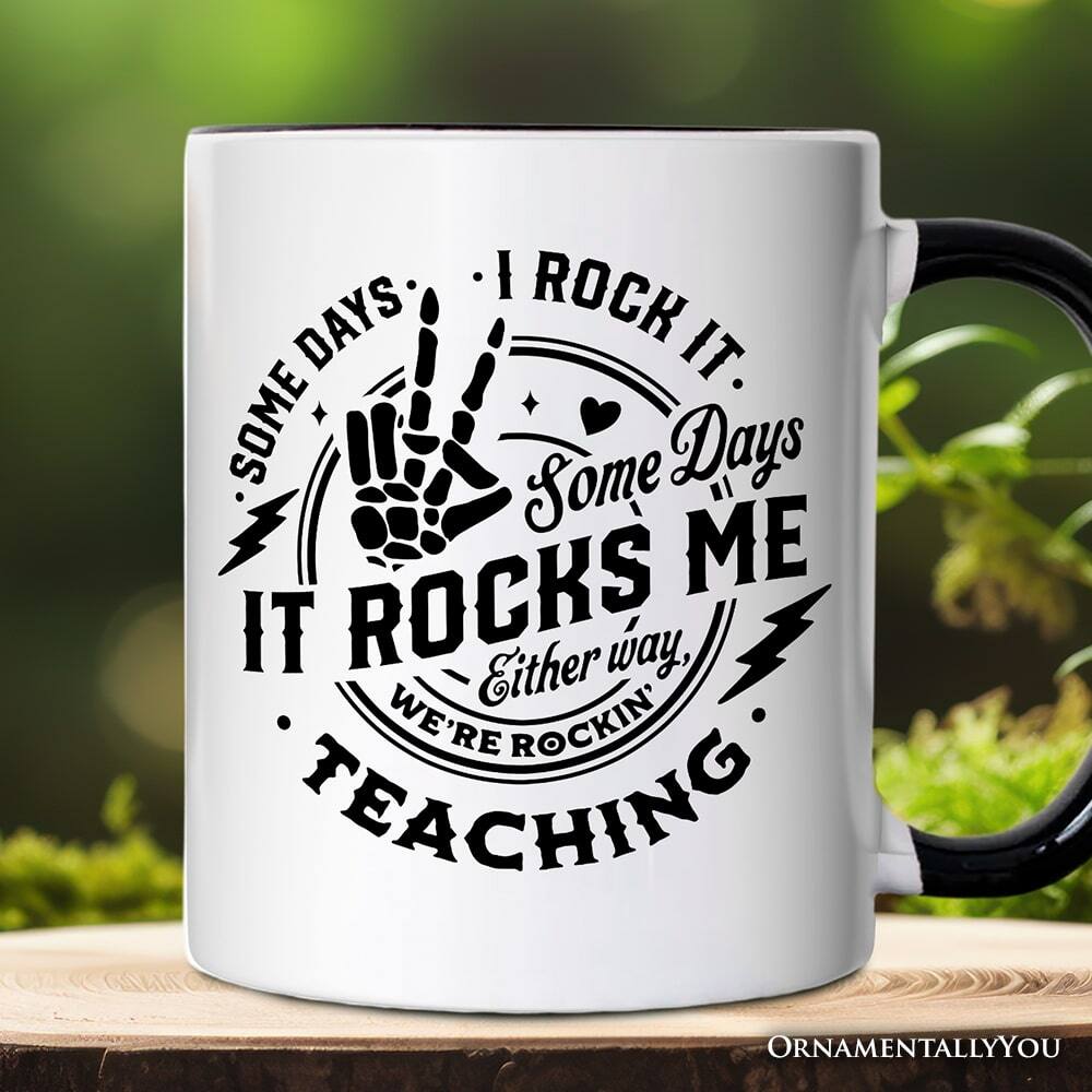 Sure, here is the corrected and grouped text from the image:

---

**SOME DAYS**  
**I ROCK IT.**  
**Some Days**  
**IT ROCKS ME**  
**Either way,**  
**WE'RE ROCKIN'**  
**TEACHING.**

---

**ORNAMENTALLY YOU**