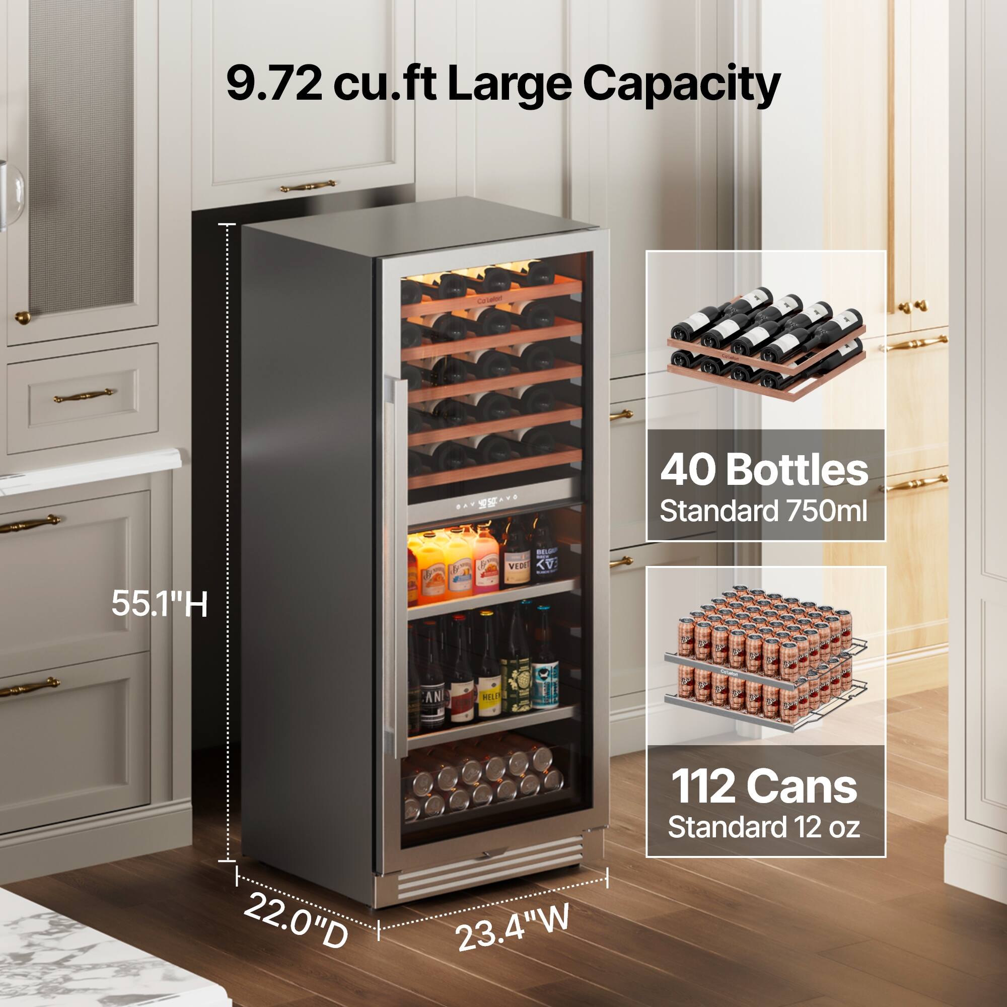 9.72 cu.ft Large Capacity

40 Bottles Standard 750ml

112 Cans Standard 12 oz

55.1"H x 22.0"D x 23.4"W