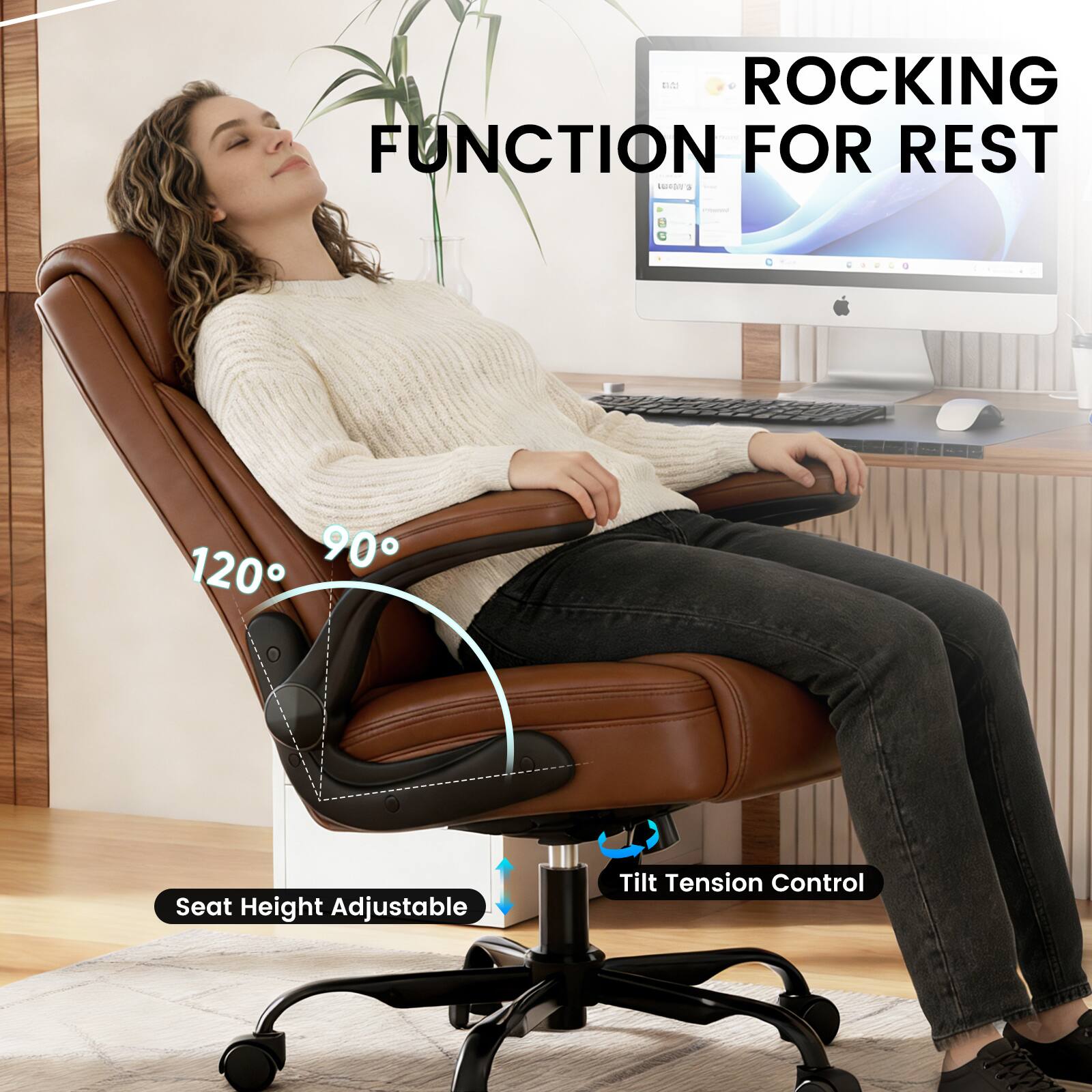 ROCKING FUNCTION FOR REST

120° 90°

Seat Height Adjustable

Tilt Tension Control