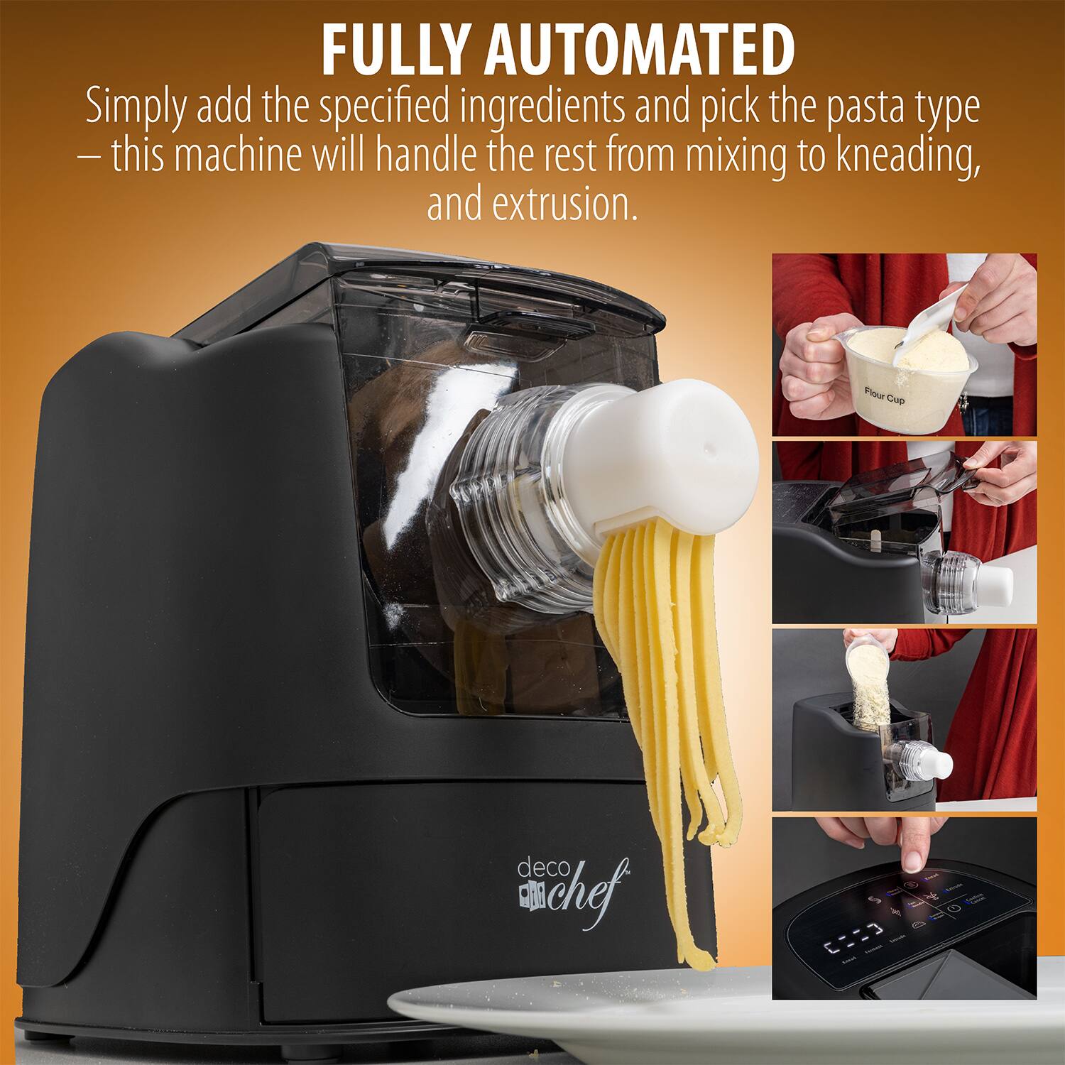 FULLY AUTOMATED

Simply add the specified ingredients and pick the pasta type — this machine will handle the rest from mixing to kneading, and extrusion.

deco chef