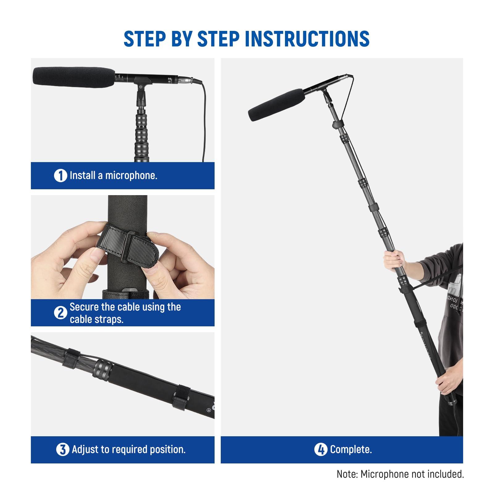 STEP BY STEP INSTRUCTIONS

1. Install a microphone.
2. Secure the cable using the cable straps.
3. Adjust to required position.
4. Complete.

Note: Microphone not included.