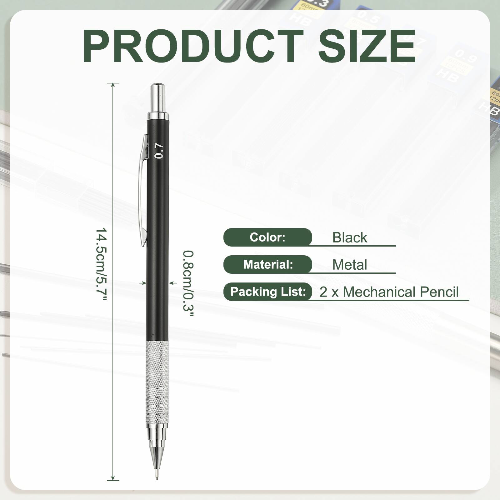 1 80m HB 0.5  
PRODUCT SIZE 0.9 C  
HB - 60  
2p HB 0.7  
14.5cm/5.7"  
0.8cm/0.3"  
Color: Black  
Material: Metal  
Packing List: 2 X Mechanical Pencil