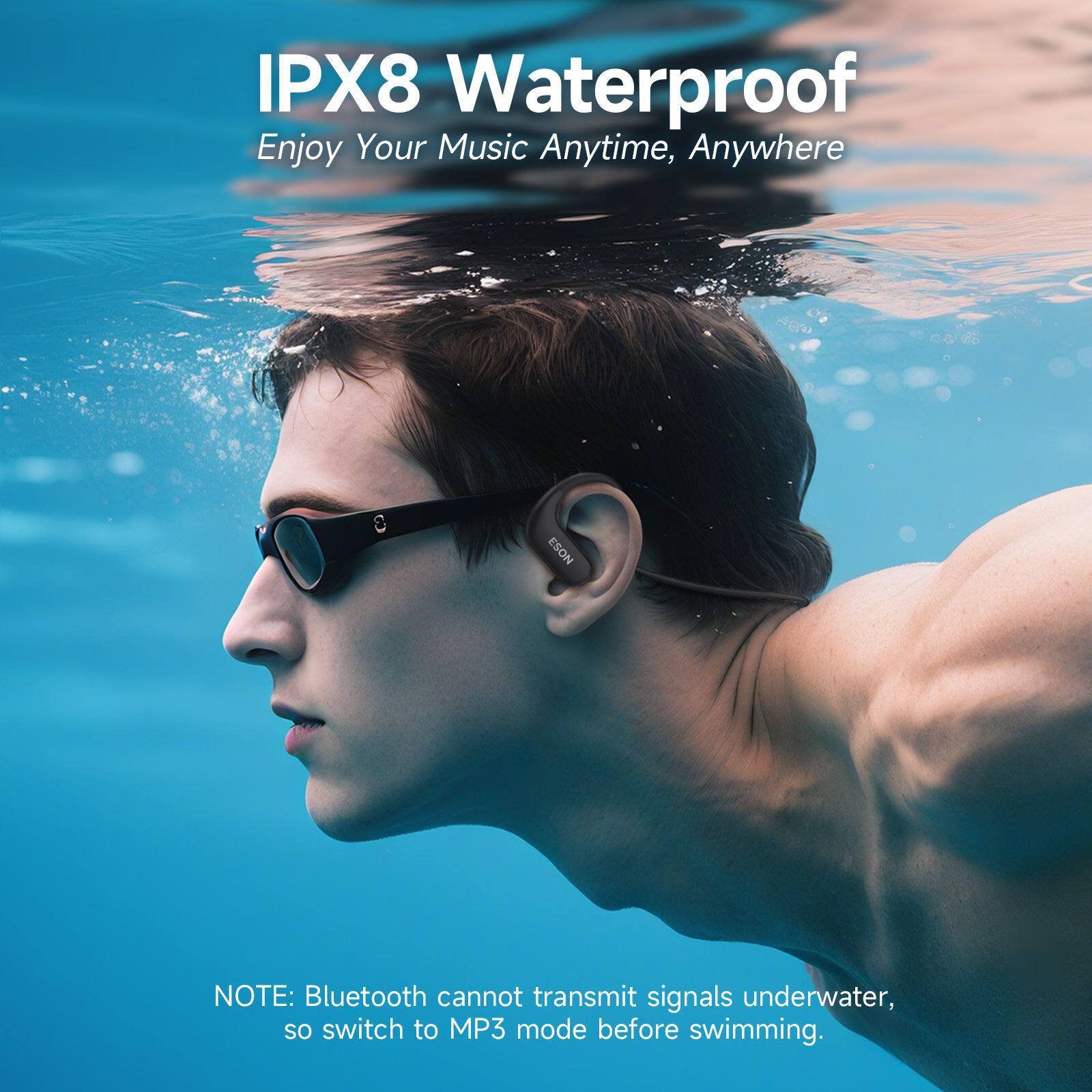IPX8 Waterproof  
Enjoy Your Music Anytime, Anywhere  

NOTE: Bluetooth cannot transmit signals underwater, so switch to MP3 mode before swimming.