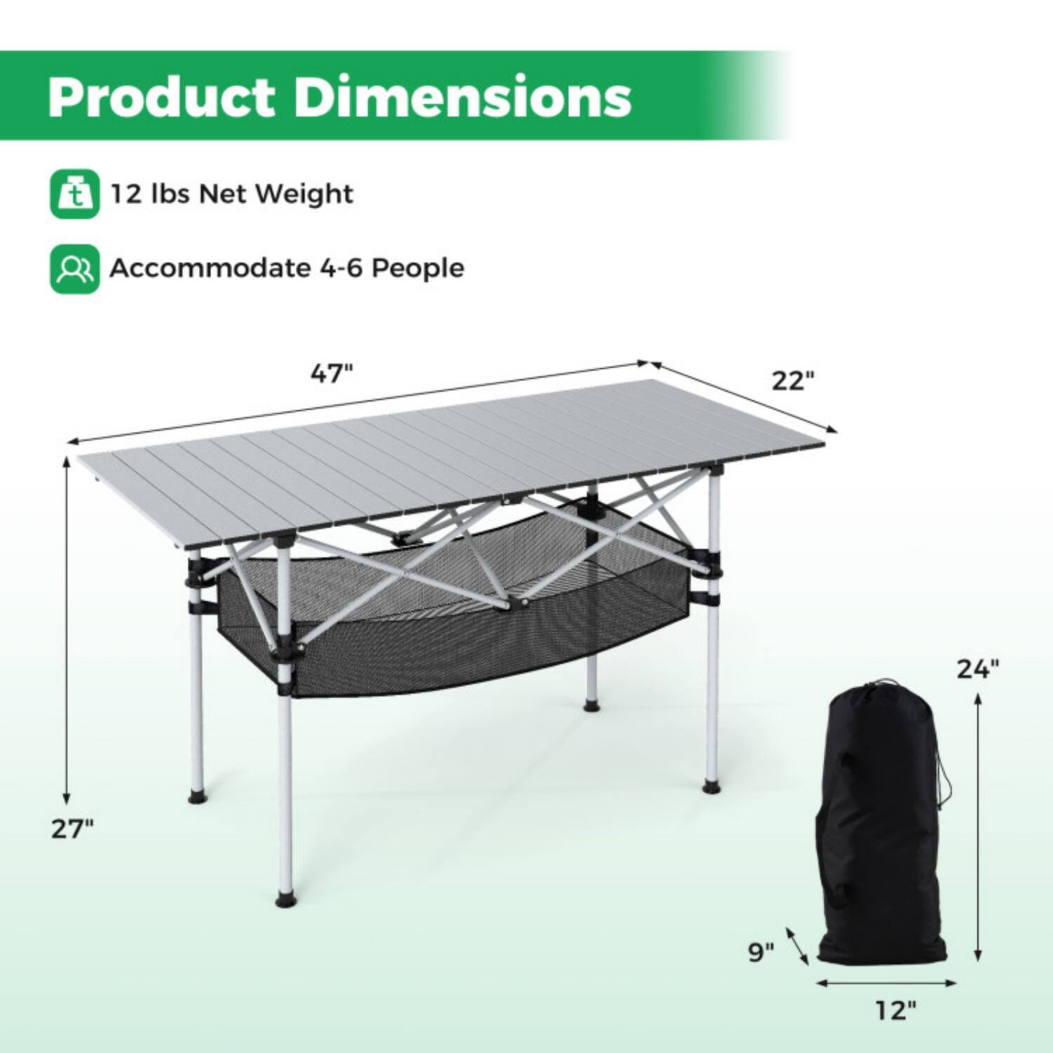 Product Dimensions  
12 lbs Net Weight  
Accommodate 4-6 People  

47" x 22" x 27"  
24" x 9" x 12"