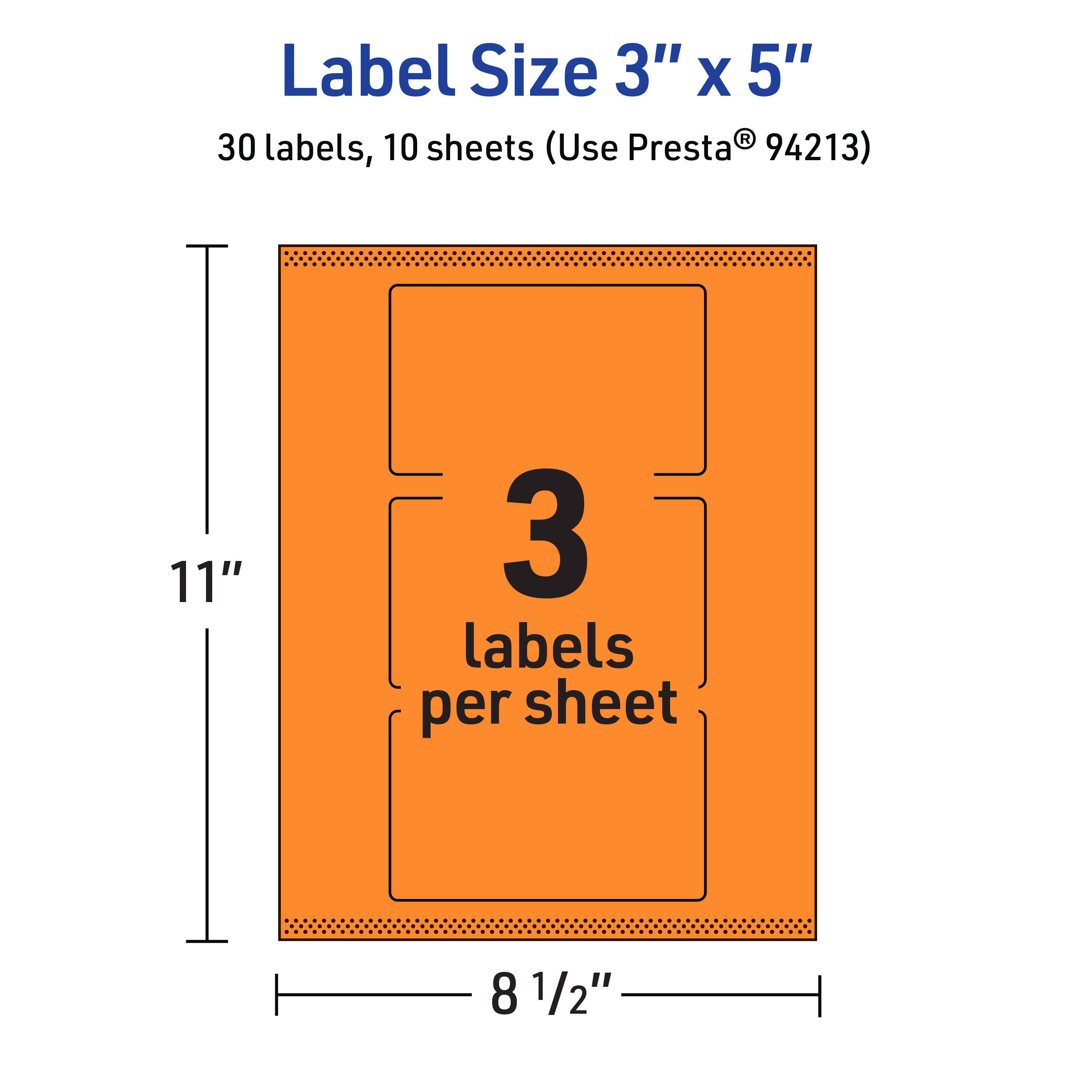 Label Size 3" x 5"  
30 labels, 10 sheets (Use Presta® 94213)  
11" x 8 1/2"  
3 labels per sheet