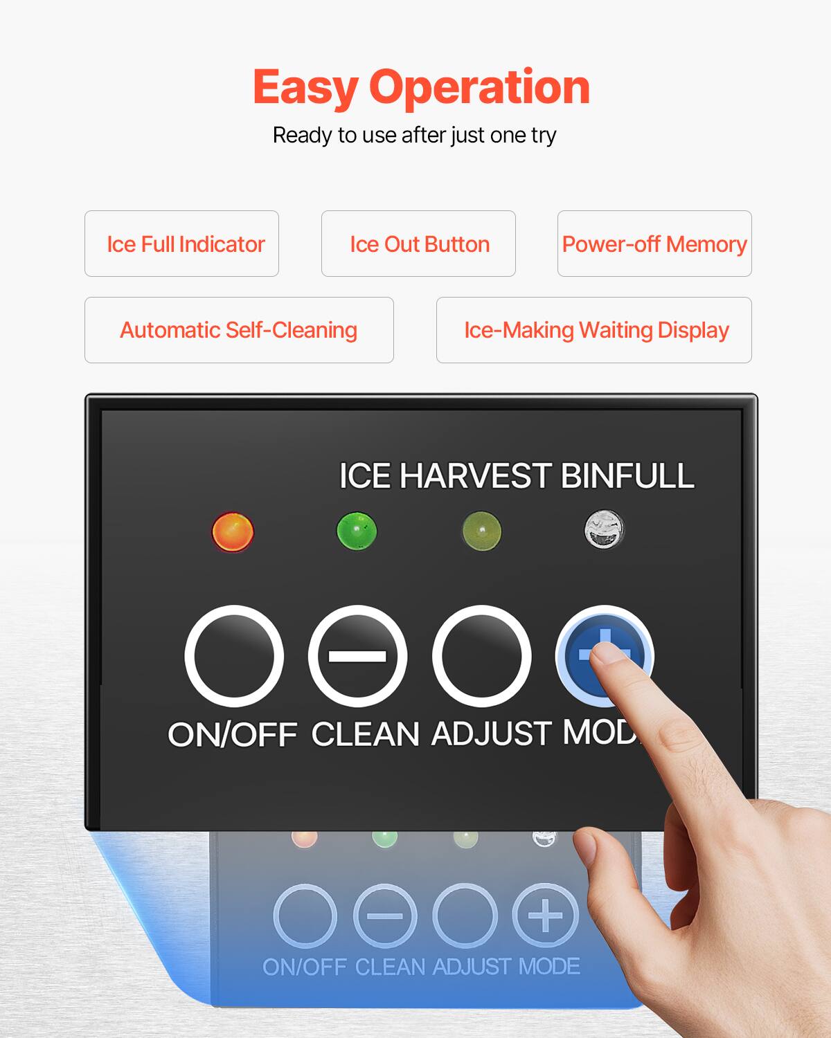 Easy Operation  
Ready to use after just one try

- Ice Full Indicator
- Ice Out Button
- Power-off Memory
- Automatic Self-Cleaning
- Ice-Making Waiting Display

ICE HARVEST BIN FULL

ON/OFF CLEAN ADJUST MODE
