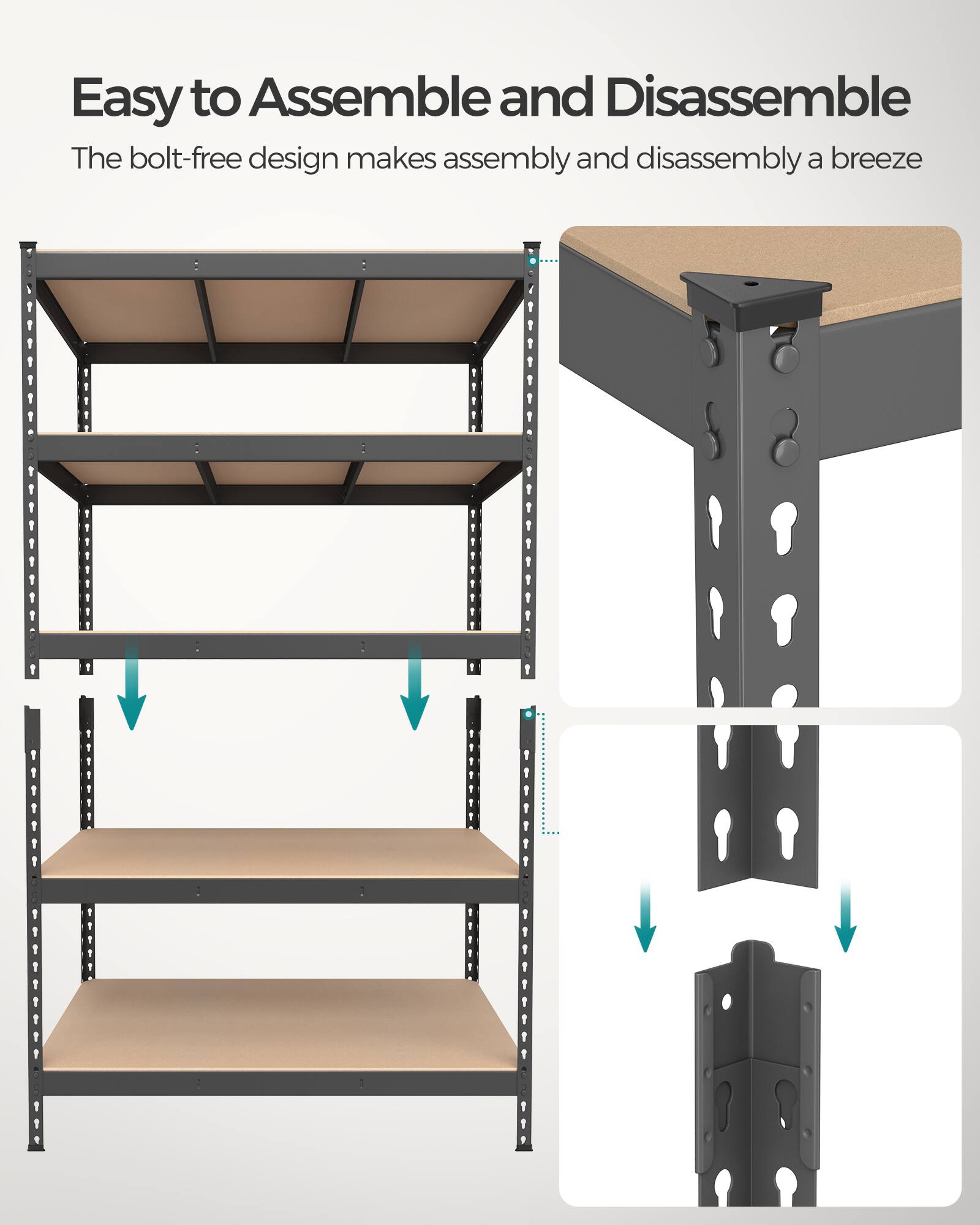 Easy to Assemble and Disassemble  
The bolt-free design makes assembly and disassembly a breeze