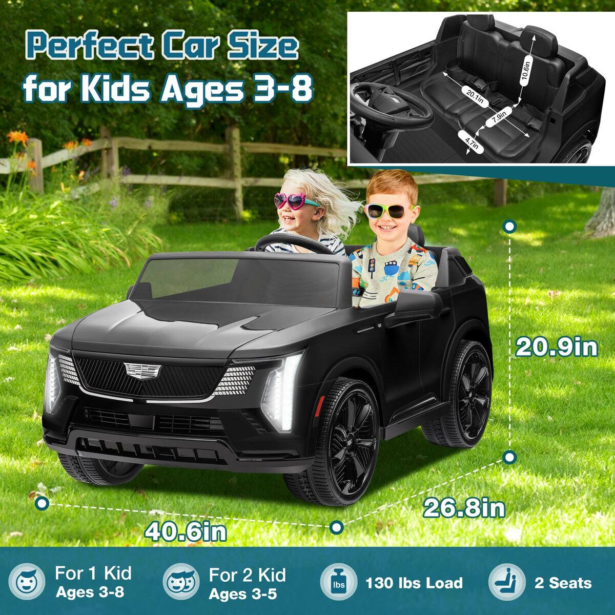 Perfect Car Size for Kids Ages 3-8

20.1in
1in
7.9
4.7mm
10.6in
20.9in
40.6in
26.8in

For 1 Kid Ages 3-8
For 2 Kid Ages 3-5

130 lbs Load
2 Seats