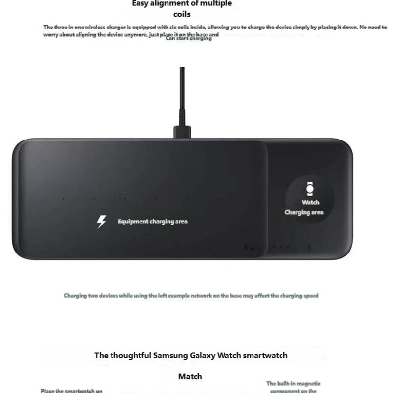 Easy alignment of multiple coils

The three in one wireless charger is equipped with six coils inside, allowing you to charge the device simply by placing it down. No need to worry about aligning the device anymore, just place it on the base and it can start charging.

Equipment charging area

Watch Charging area

Charging two devices while using the left example network on the base may affect the charging speed

The thoughtful Samsung Galaxy Watch smartwatch

Place the smartwatch on Match

The built-in magnetic component on the