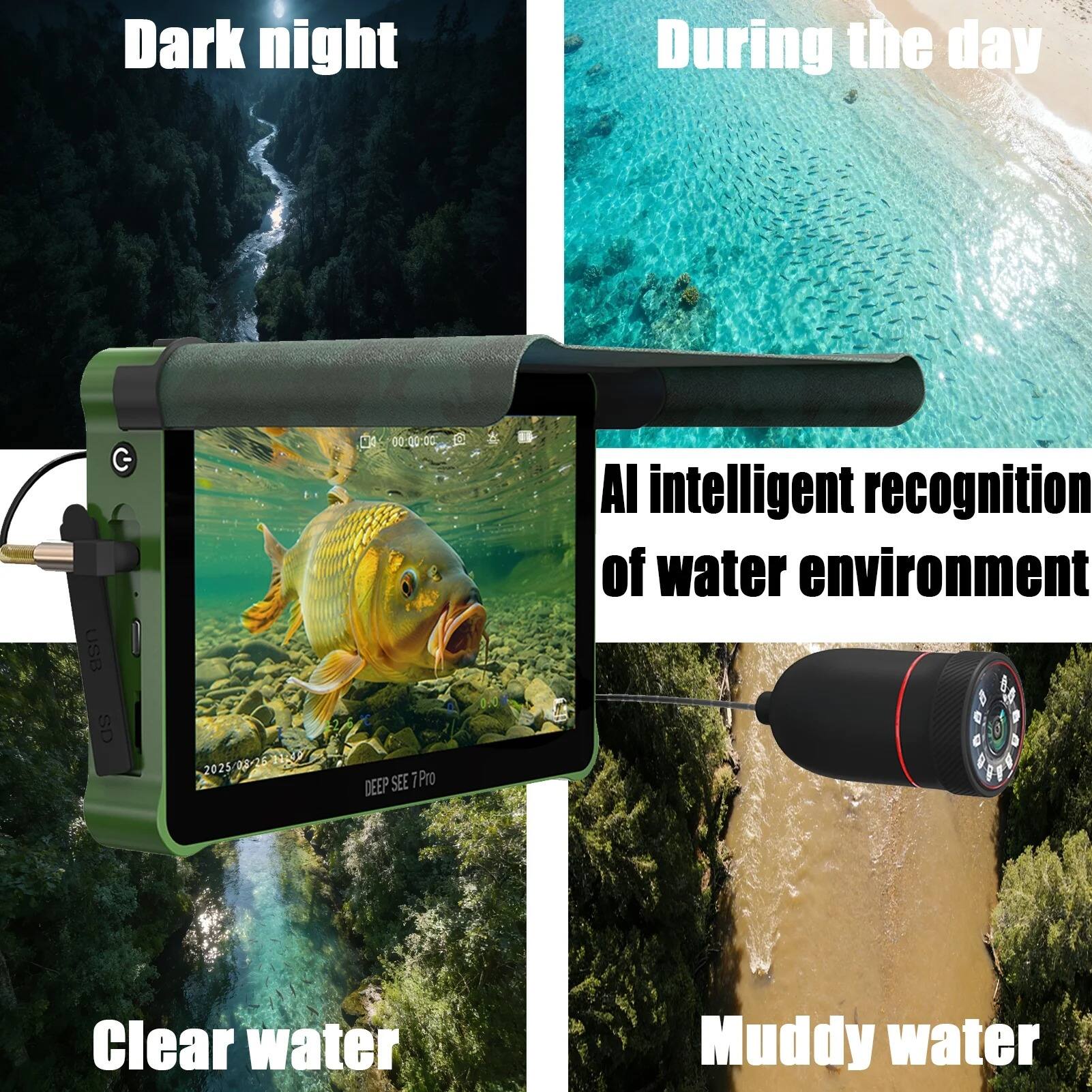 Dark night  
During the day  
C USB as 2025 12 6N MA 00:00:00 00: DEEP SEE 7Pro  
AI intelligent recognition of water environment  
Clear water  
Muddy water