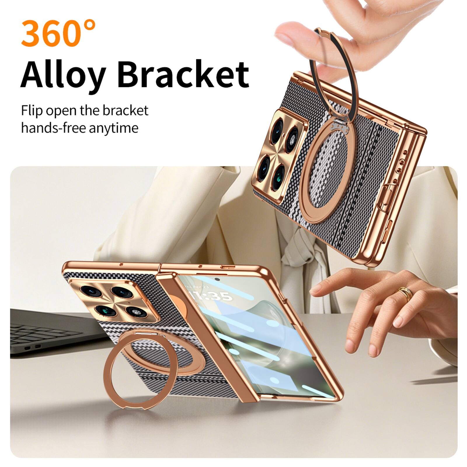 360° Alloy Bracket  
Flip open the bracket hands-free anytime