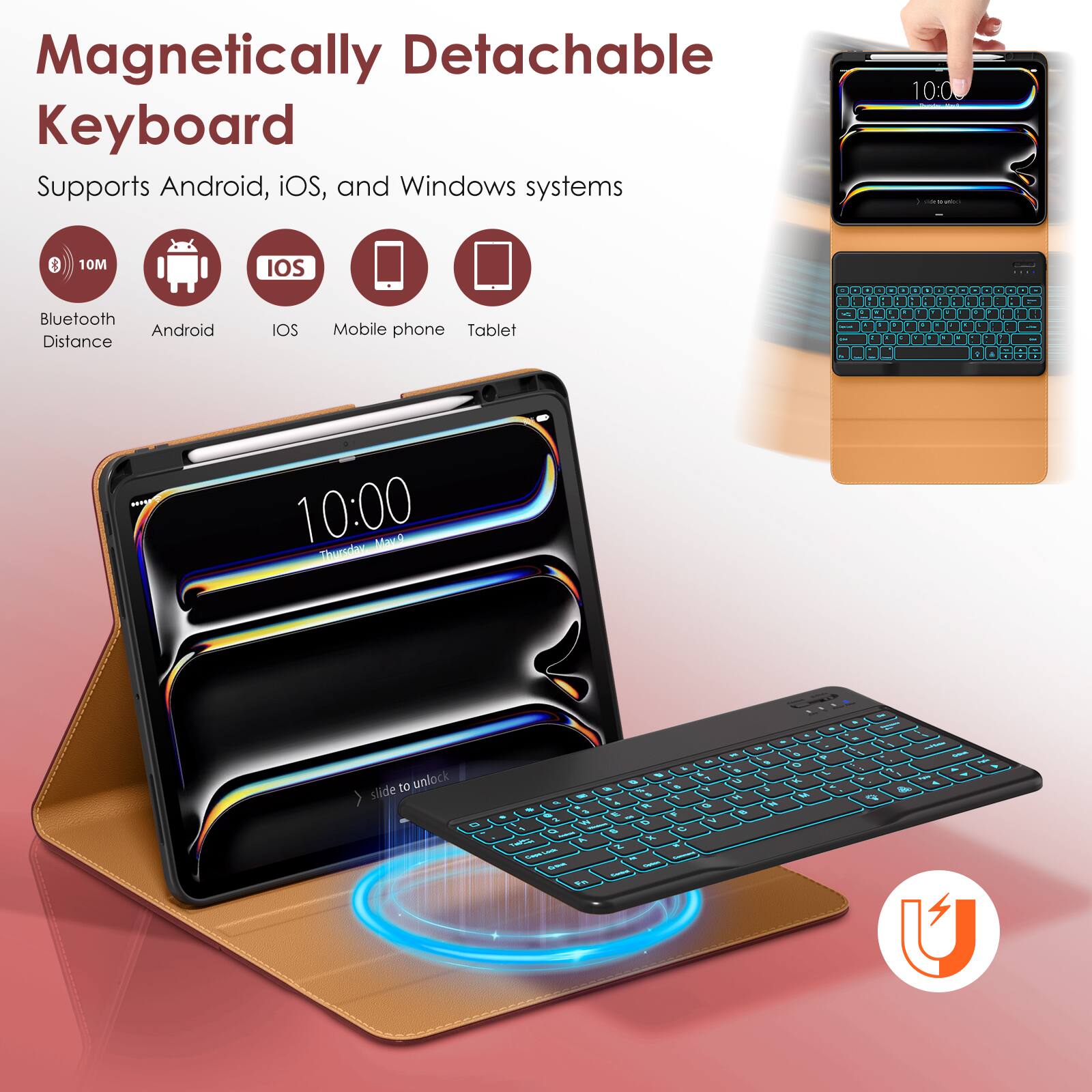 Magnetic Detachable Keyboard  
Supports Android, iOS, and Windows systems  

- Bluetooth Distance: 10M  
- Android  
- iOS  
- Mobile phone  
- Tablet  

10:00  
slide to unlock