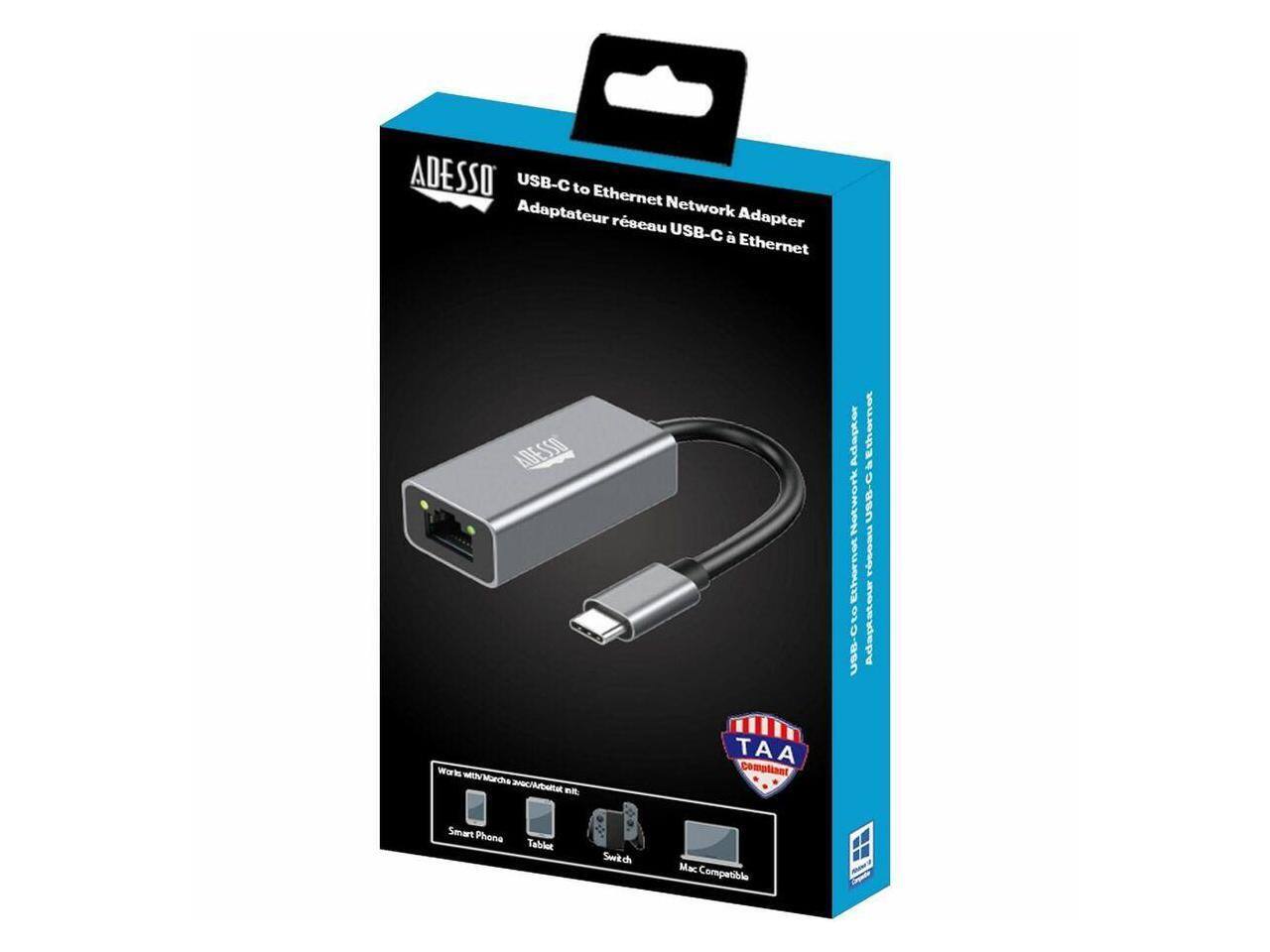 ADESSO USB-C to Ethernet Network Adapter  
ADESSO  
Adapter Ethernet à Network USB-C Ethernet  
Works with Marcha avec Arbettet White:  
TAA compliant  
Smart Phone  
Tablet  
Switch  
Mac Compatible