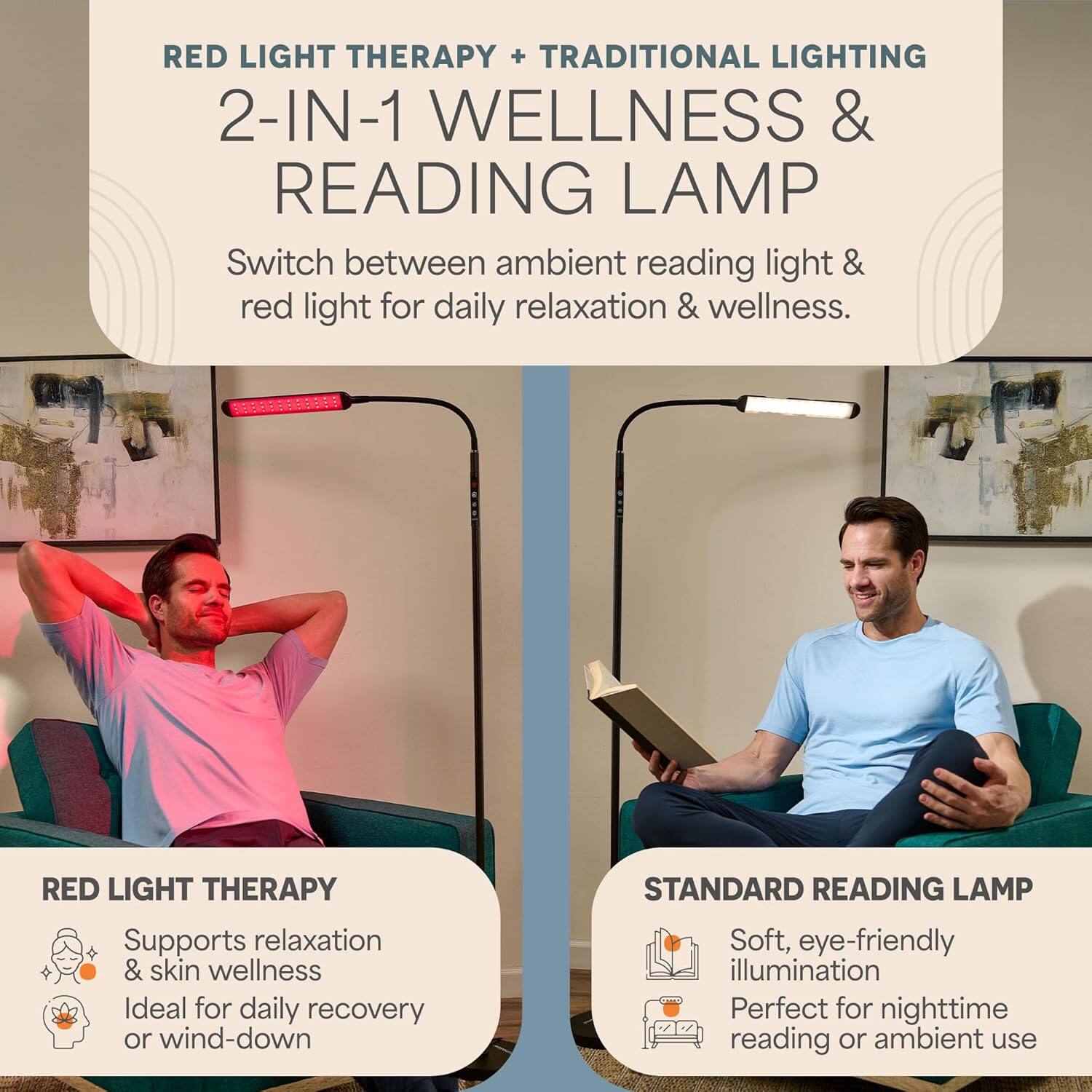 RED LIGHT THERAPY + TRADITIONAL LIGHTING  
2-IN-1 WELLNESS & READING LAMP  
Switch between ambient reading light & red light for daily relaxation & wellness.  

RED LIGHT THERAPY  
Supports relaxation & skin wellness  
Ideal for daily recovery or wind-down  

STANDARD READING LAMP  
Soft, eye-friendly illumination  
Perfect for nighttime reading or ambient use