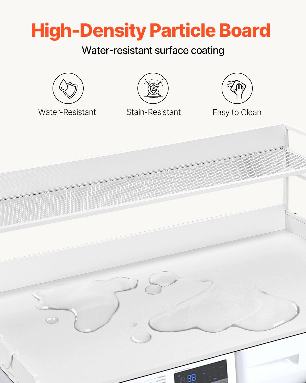 High-Density Particle Board  
Water-resistant surface coating  

- Water-Resistant  
- Stain-Resistant  
- Easy to Clean