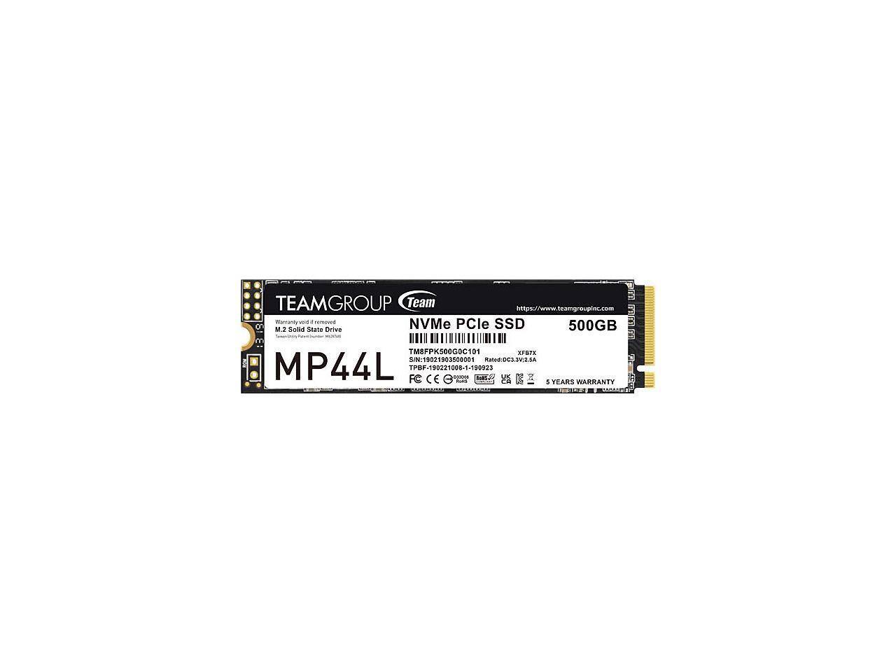 TEAMGROUP Team  
https://www.teamgroupinc.com  
Warranty void if removed  
NVMe PCIe SSD  
M.2 Solid State Drive  
500GB  
MP44L  
S/N: 19021903500001  
TM8FPK500GOC101  
XF0rE  
Rated: 0C3.3V1.5A  
TPBF-190221008-1-190  
CE  
5 YEARS WARRANTY
