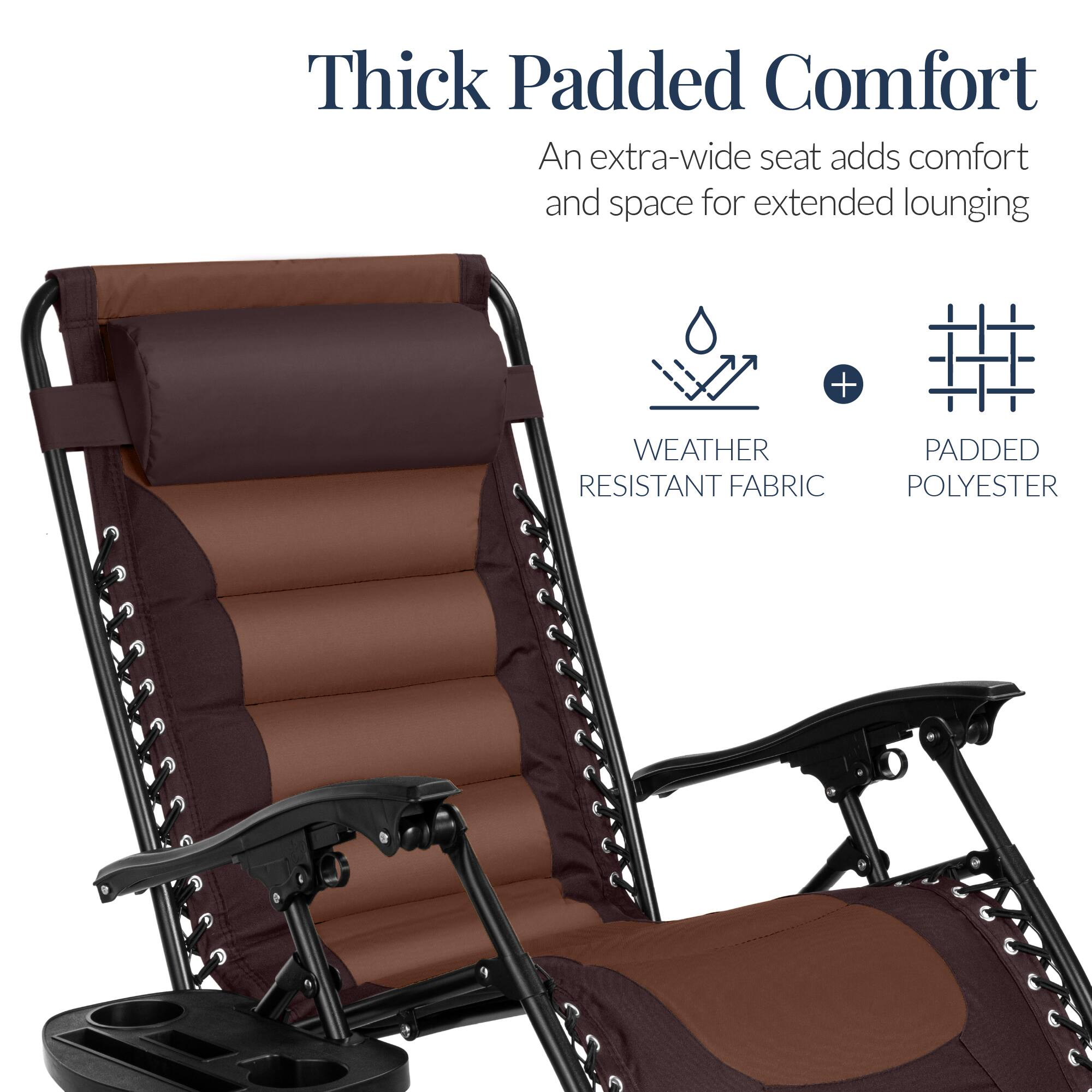 Thick Padded Comfort  
An extra-wide seat adds comfort and space for extended lounging  

WEATHER RESISTANT FABRIC + PADDED POLYESTER