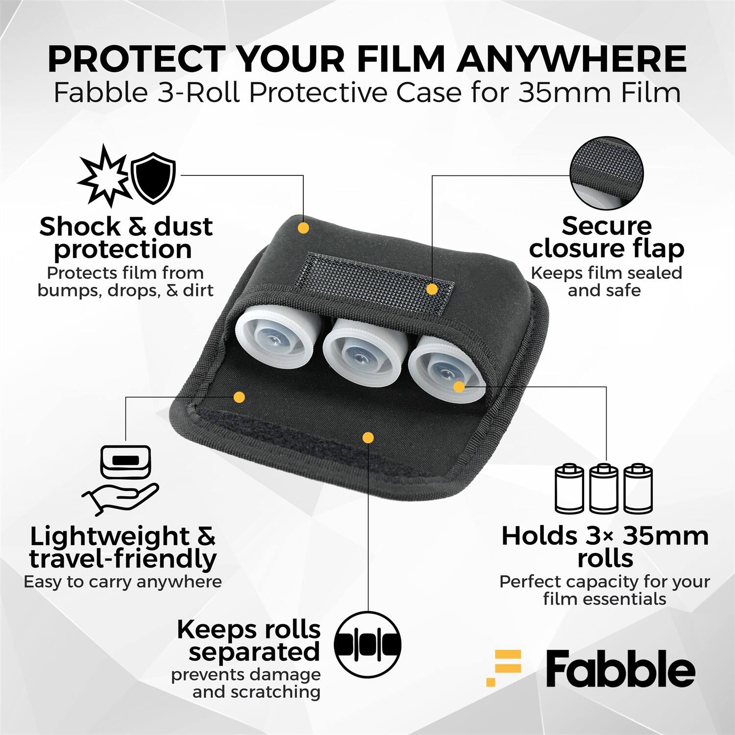 PROTECT YOUR FILM ANYWHERE  
Fabble 3-Roll Protective Case for 35mm Film

- Shock & dust protection  
  Protects film from bumps, drops, & dirt

- Secure closure flap  
  Keeps film sealed and safe

- Lightweight & travel-friendly  
  Easy to carry anywhere

- Keeps rolls separated  
  Prevents damage and scratching

- Holds 3x 35mm rolls  
  Perfect capacity for your film essentials

Fabble