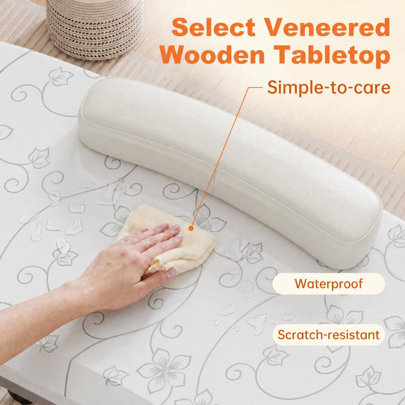 Select Veneered Wooden Tabletop  
Simple-to-care  
Waterproof  
Scratch-resistant
