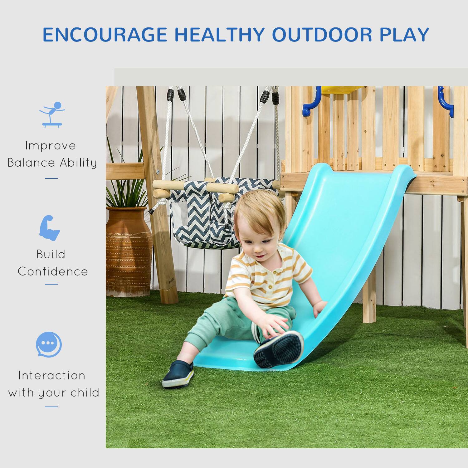 ENCOURAGE HEALTHY OUTDOOR PLAY

- Improve Balance Ability
- Build Confidence
- Interaction with your child