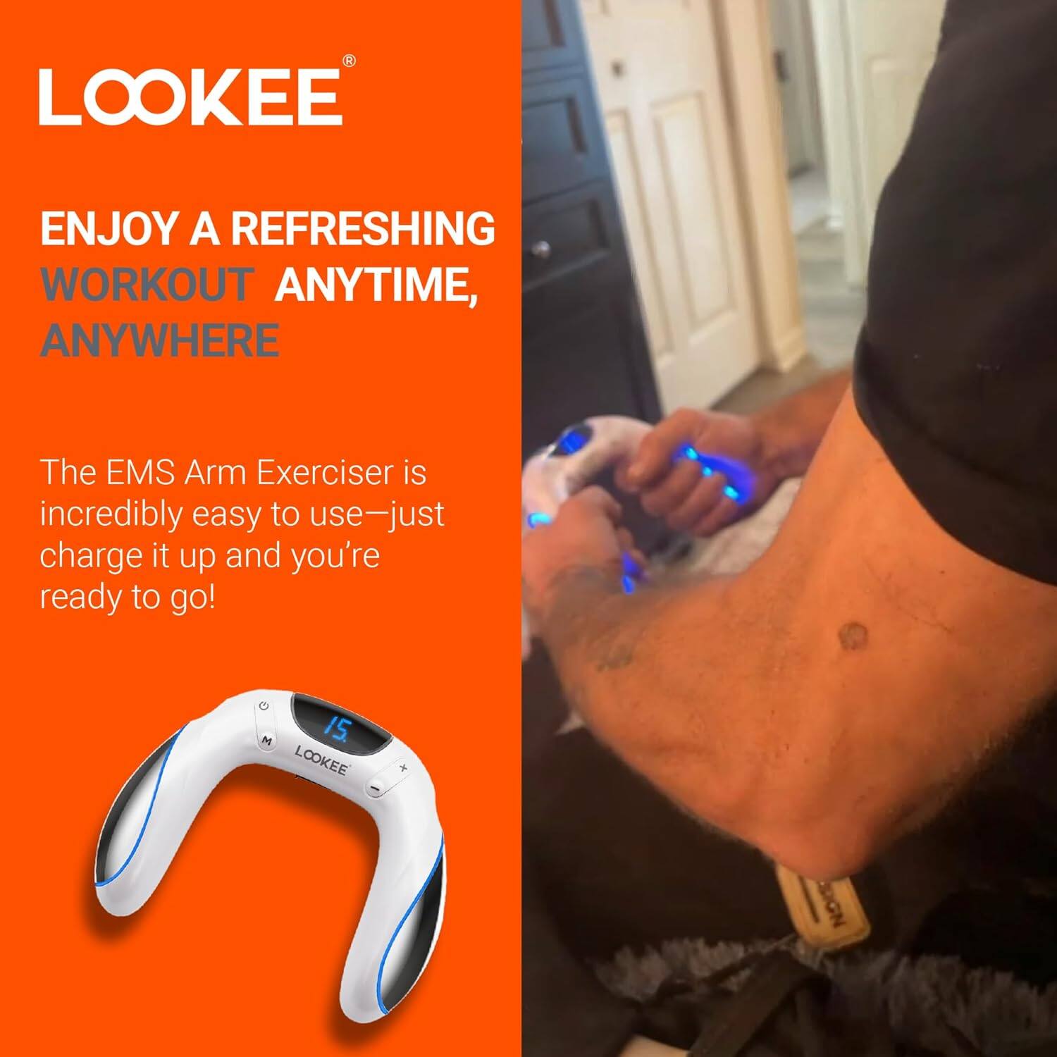 LOOKEE

ENJOY A REFRESHING WORKOUT ANYTIME, ANYWHERE

The EMS Arm Exerciser is incredibly easy to use—just charge it up and you're ready to go!