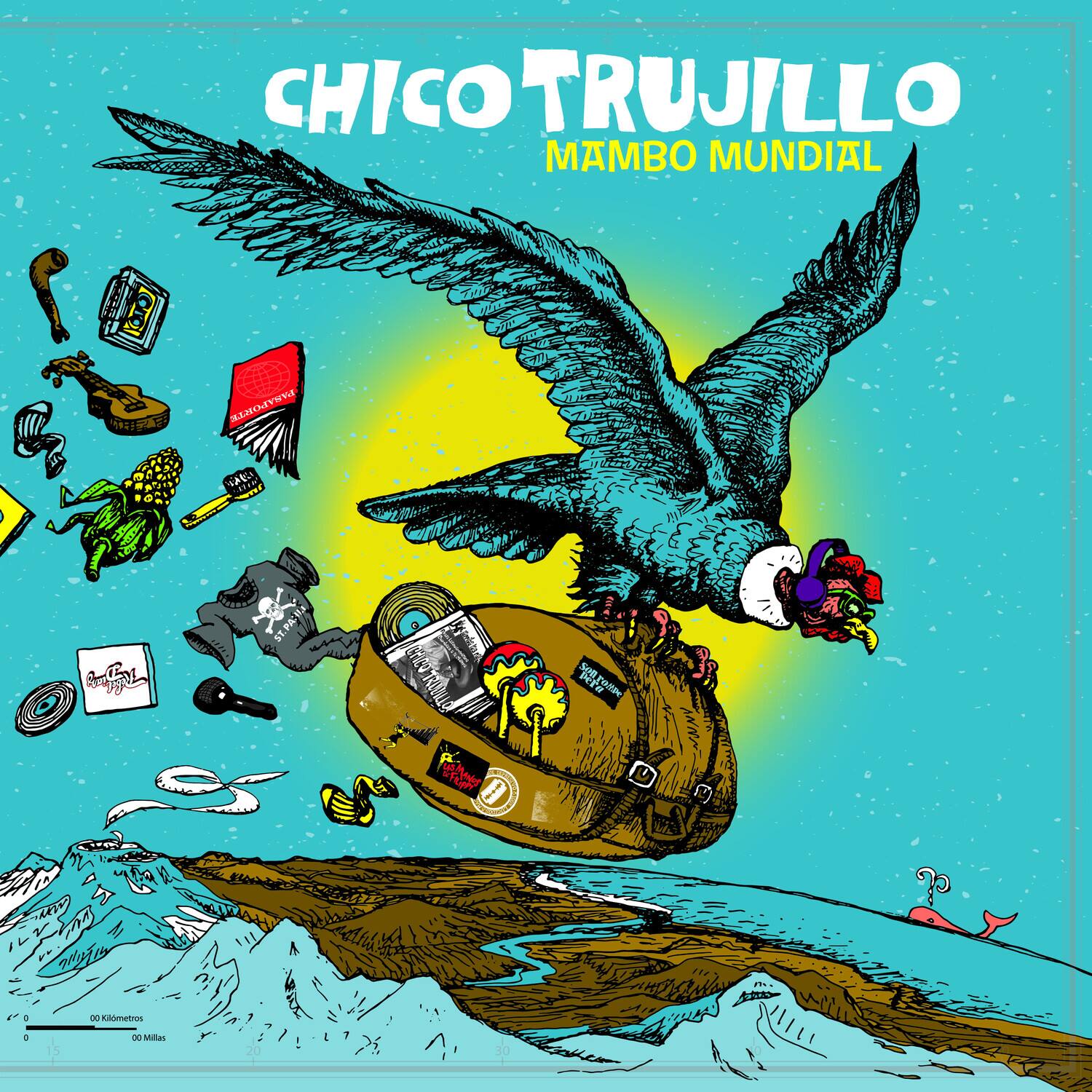 CHICO TRUJILLO  
MAMBO MUNDIAL  

Cajal  
Seerame  
I 0 matres  
Mutans  

00 Kilometros  
00 Millas