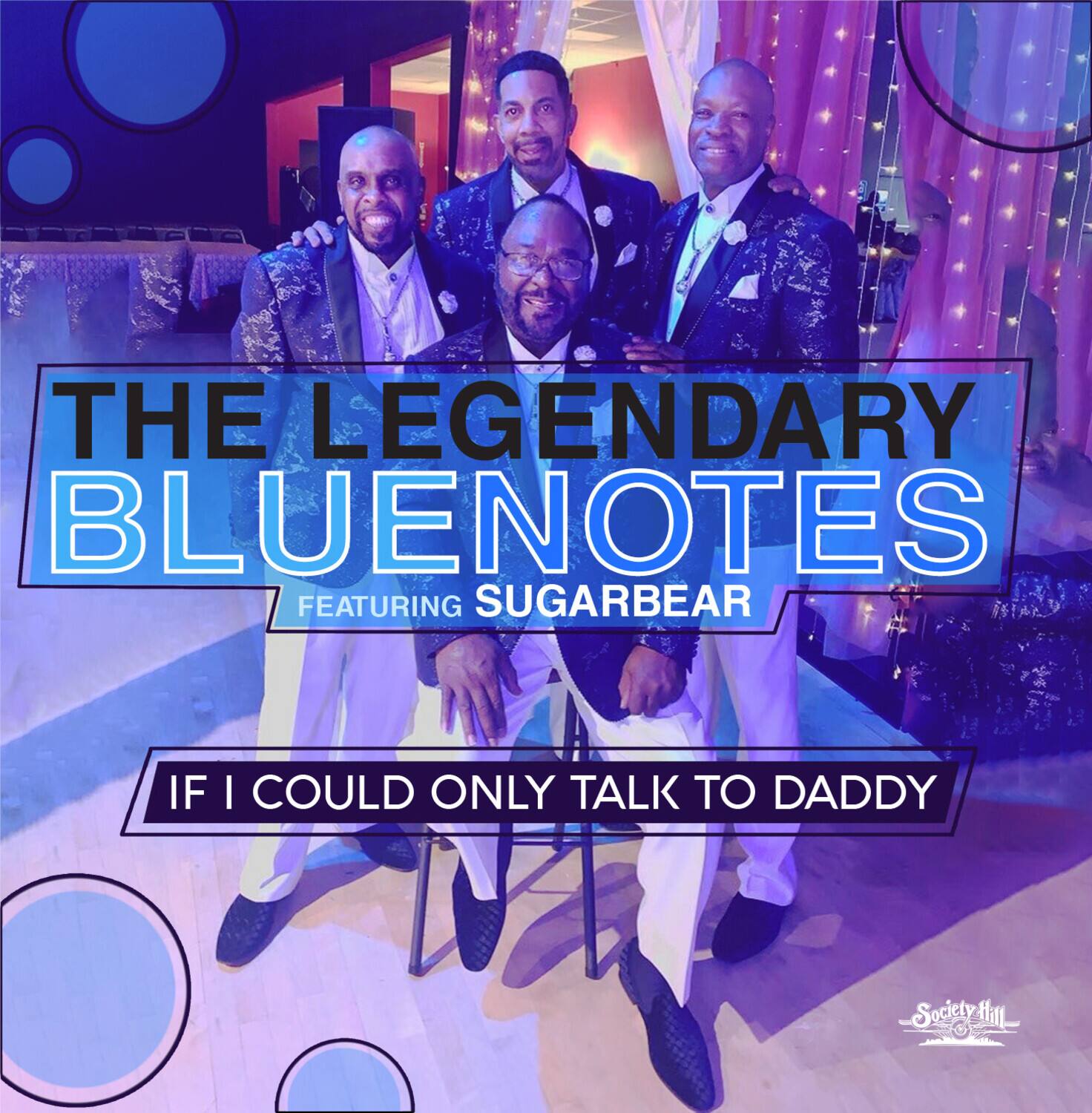 THE LEGENDARY BLUENOTES  
FEATURING SUGARBEAR  

IF I COULD ONLY TALK TO DADDY  

Society Hill
