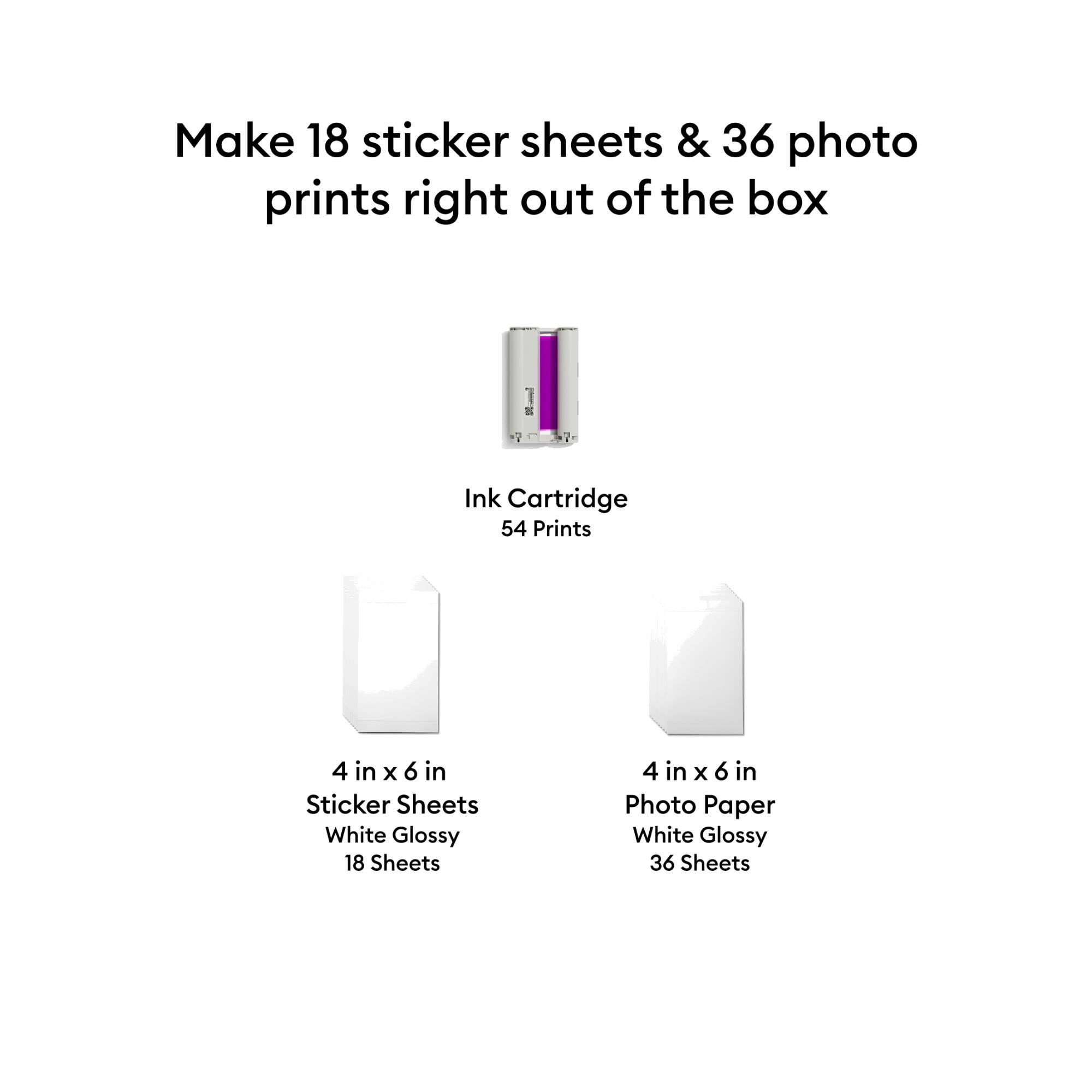Make 18 sticker sheets & 36 photo prints right out of the box

Ink Cartridge
54 Prints

4 in x 6 in Sticker Sheets White Glossy 18 Sheets

4 in x 6 in Photo Paper White Glossy 36 Sheets