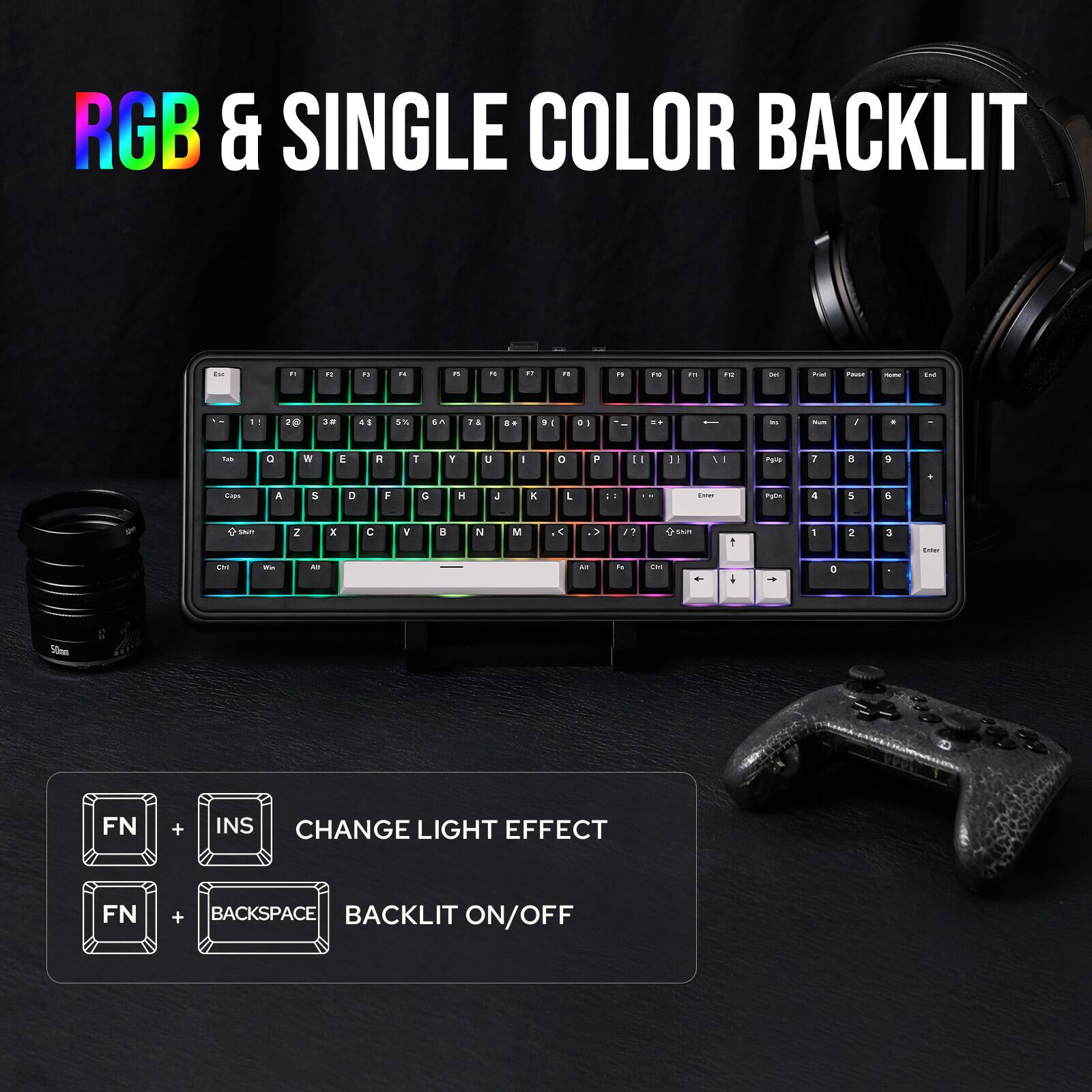 RGB & SINGLE COLOR BACKLIT

FN + INS CHANGE LIGHT EFFECT

FN + BACKSPACE BACKLIT ON/OFF