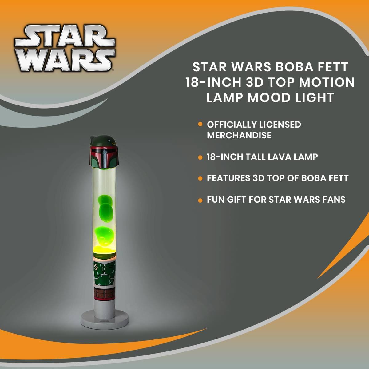 STAR WARS BOBA FETT 18-INCH 3D TOP MOTION LAMP MOOD LIGHT

- OFFICIALLY LICENSED MERCHANDISE
- 18-INCH TALL LAVA LAMP
- FEATURES 3D TOP OF BOBA FETT
- FUN GIFT FOR STAR WARS FANS