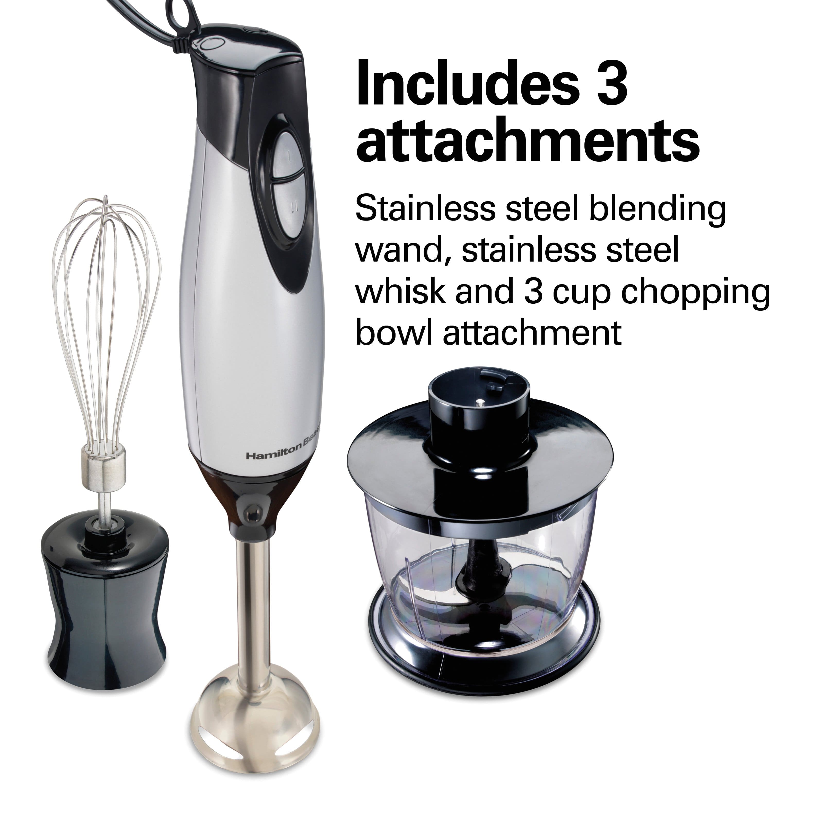 Includes 3 attachments
Stainless steel blending wand, stainless steel whisk and 3 cup chopping bowl attachment