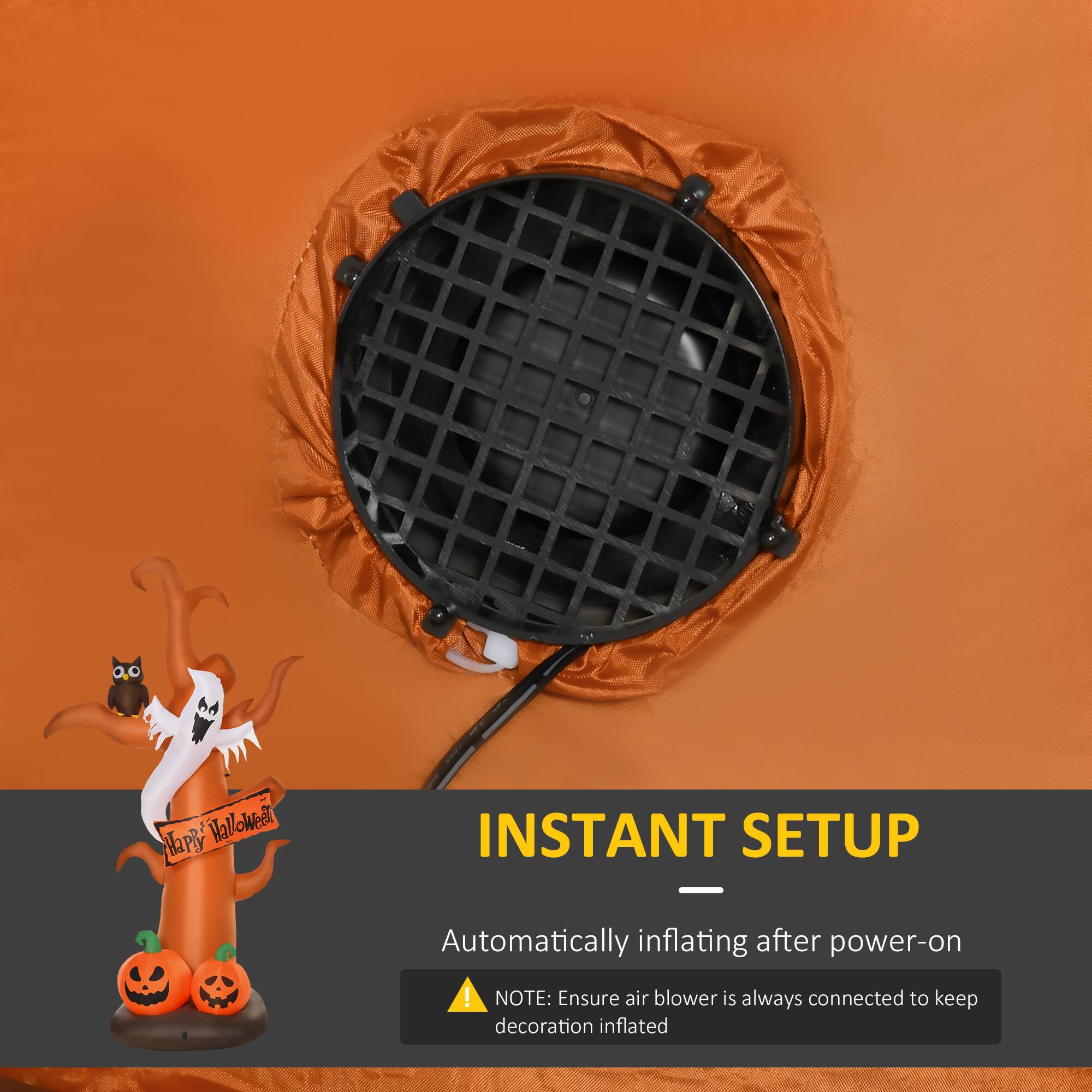 **INSTANT SETUP**

Automatically inflating after power-on

**NOTE:** Ensure air blower is always connected to keep decoration inflated