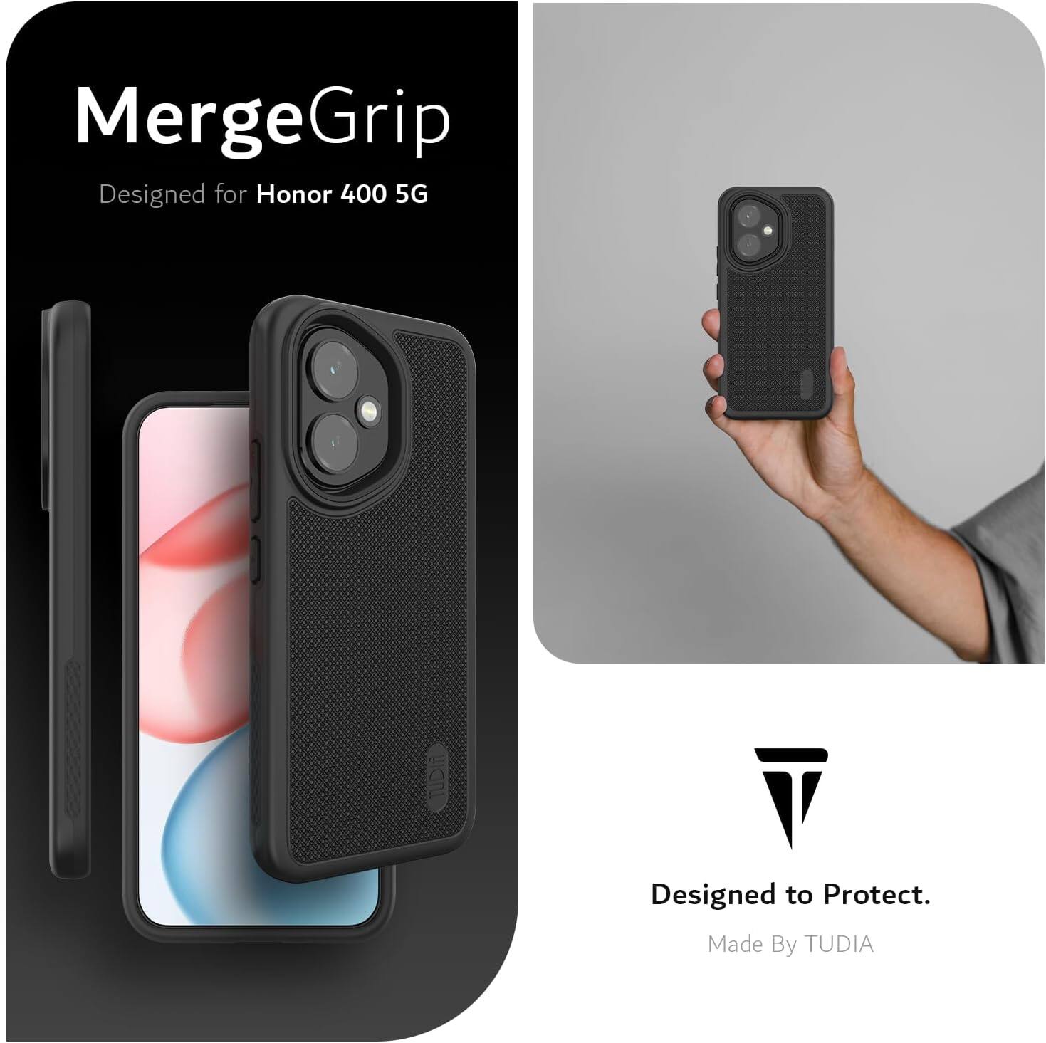 MergeGrip  
Designed for Honor 400 5G  

Designed to Protect.  
Made By TUDIA
