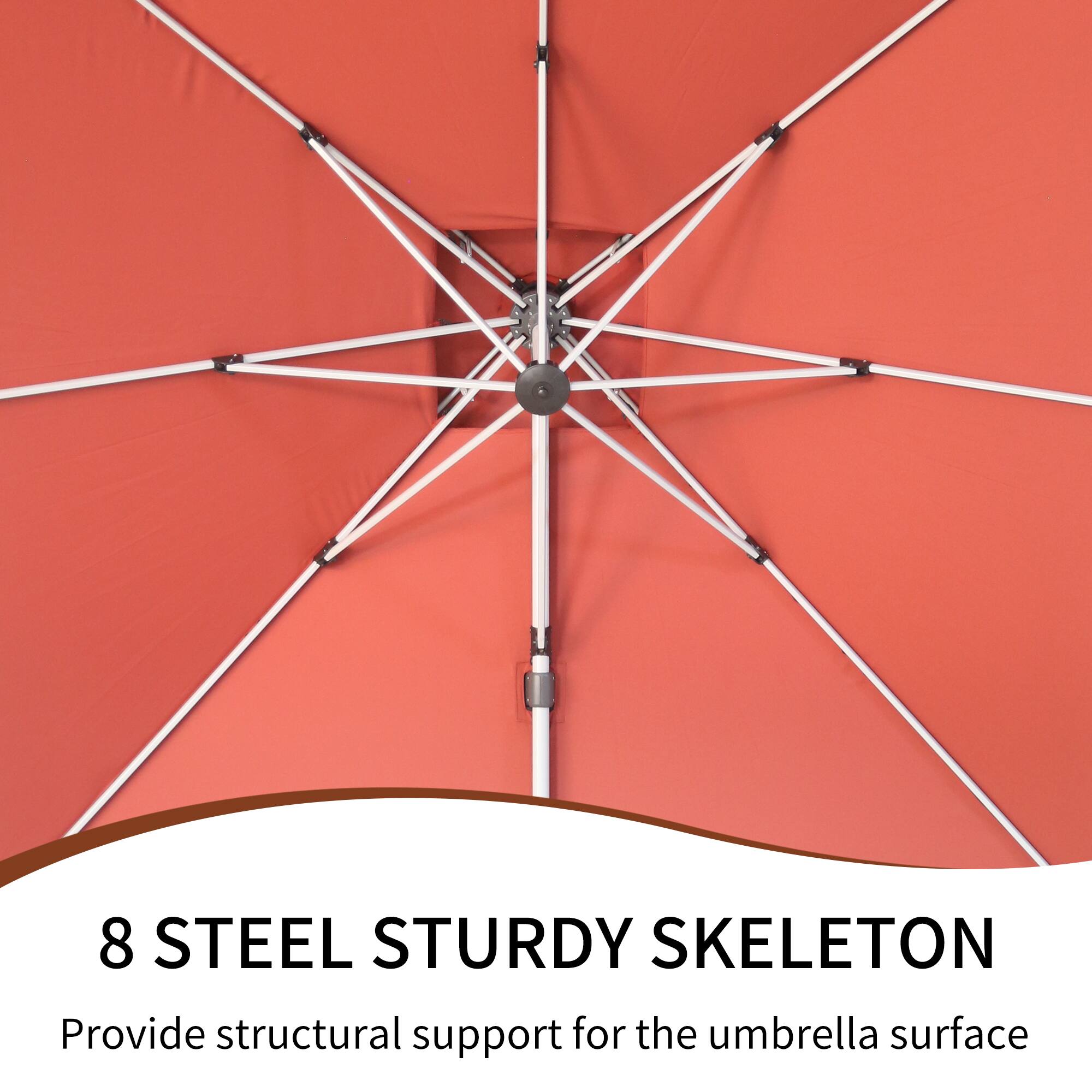 8 STEEL STURDY SKELETON  
Provide structural support for the umbrella surface