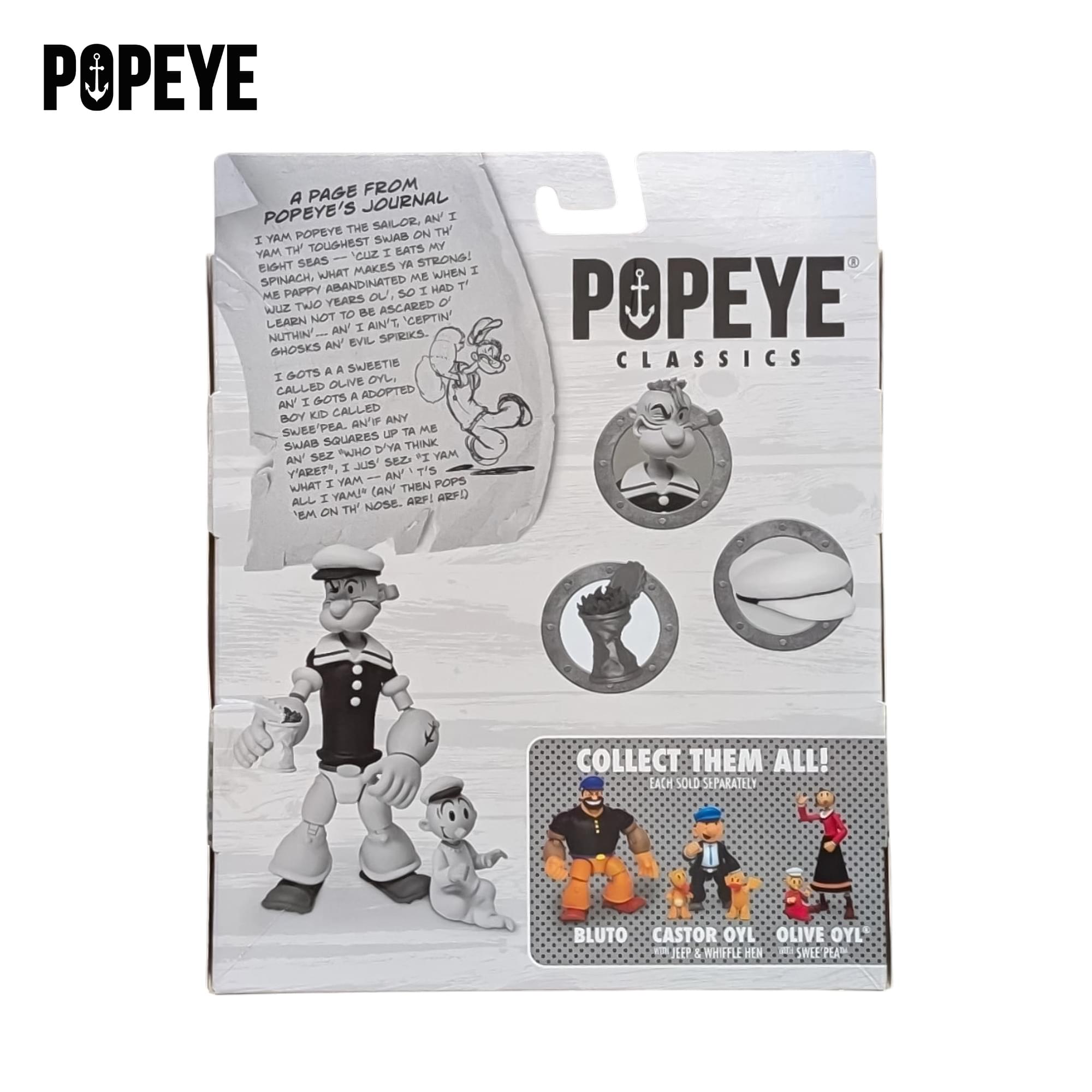 POPEYE

A PAGE FROM POPEYE'S JOURNAL

I YAM POP EYE THE SAILOR, AN' I YAM THE TOUGHEST EATS IN THE EIGHT SEAS. WHEN I EATS SPINACH, IT MAKES YA STRONG! MY PAPPY ABANDONED ME WHEN I WAS TWO YEARS OLD, SO I HAD TO LEARN NOT TO BE AFRAID OF NUTHIN'... AN' I AIN'T. CEPTIN' SHOOS AN' EVIL SPIRITS. I GOTS A SWEETIE CLASSIC GOTS A ADOPTED BOY KID CALLED OLIVE OYL. AN' IF ANY SWEE'PEA UP TA ME SWAB SQUARES THINK PWHO D'VA SEZ "I MAY Y'ARET* I JUS T'S MAY AN' WHAT I YAM! LAN ARF AL I ARFI ON TH NOSE. EM COLLECT THEM ALL! LACH SOLD SEPARATELY

BLUTO CASTOR OYL OLIVE OYL JEEP & WHIFFLE HEN SWEET PEA