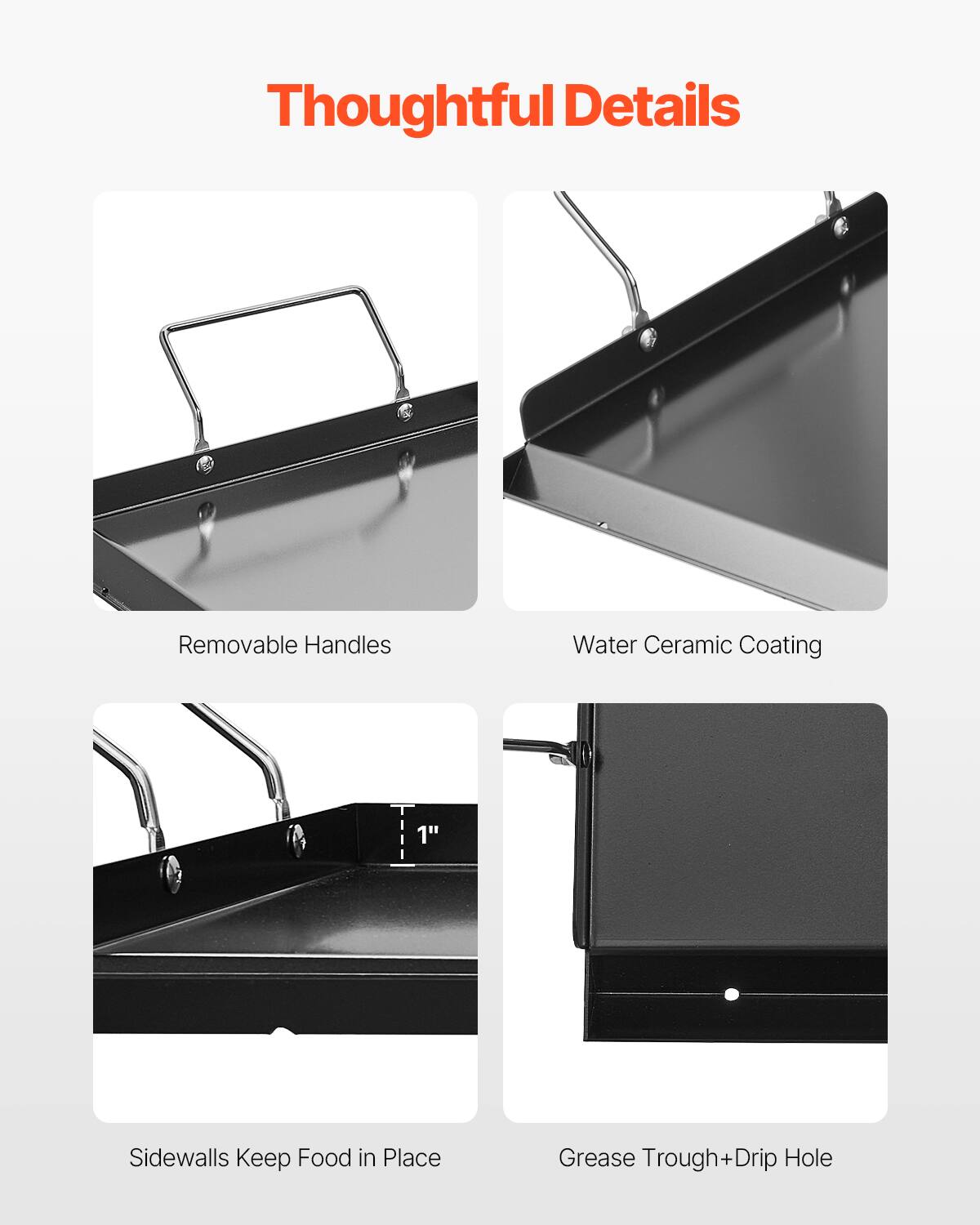 Thoughtful Details

Removable Handles
Water Ceramic Coating
Sidewalls Keep Food in Place
Grease Trough+Drip Hole
