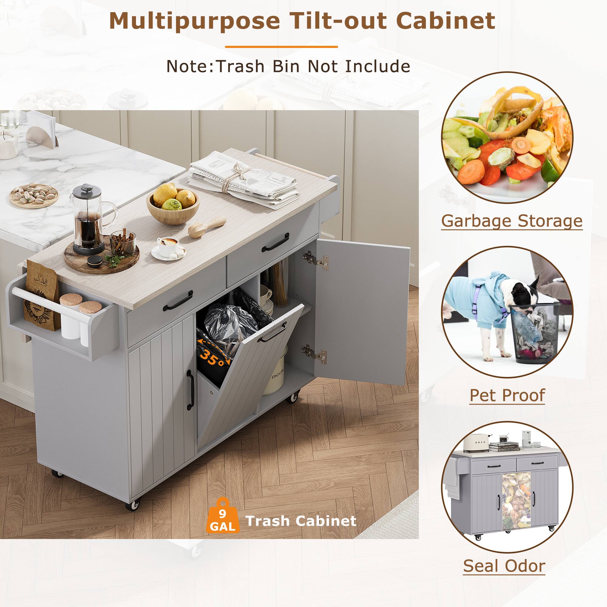 Multipurpose Tilt-out Cabinet  
Note: Trash Bin Not Include  

- Garbage Storage  
- Pet Proof  
- Seal Odor  

9 GAL Trash Cabinet