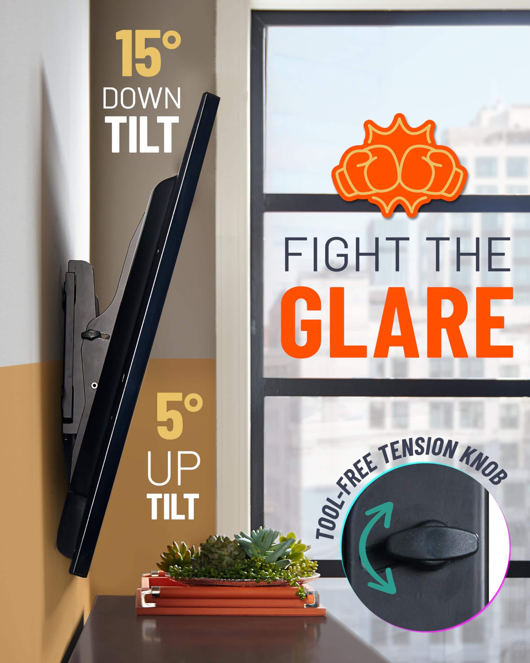 15° DOWN TILT, FIGHT THE GLARE, 5° UP TILT, TOOL-FREE TENSION KNOB