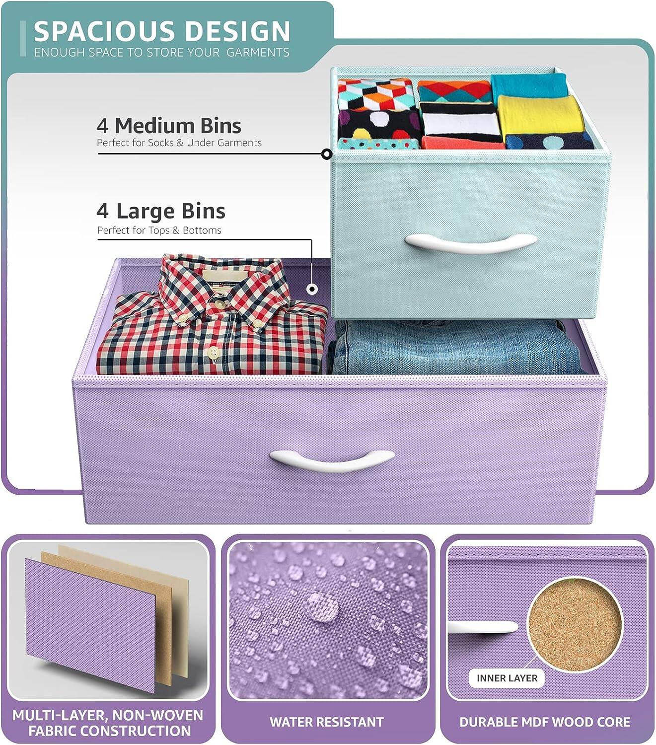 SPACIOUS DESIGN  
ENOUGH SPACE TO STORE YOUR GARMENTS  

4 Medium Bins  
Perfect for Socks & Under Garments  

4 Large Bins  
Perfect for Tops & Bottoms  

MULTI-LAYER, NON-WOVEN FABRIC CONSTRUCTION  

WATER RESISTANT  

INNER LAYER  
DURABLE MDF WOOD CORE