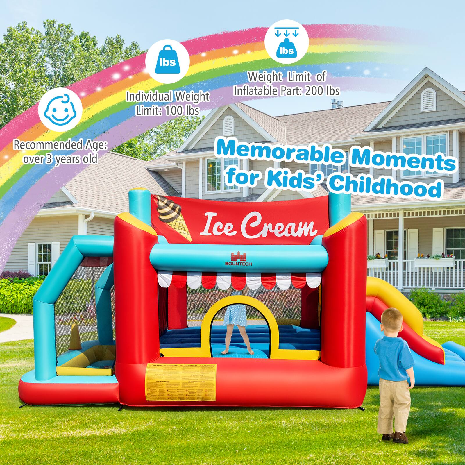 - Recommended Age: over 3 years old
- Individual Weight Limit: 100 lbs
- Weight Limit of Inflatable Part: 200 lbs
- Memorable Moments for Kids' Childhood
- Ice Cream
- BOUNTECH