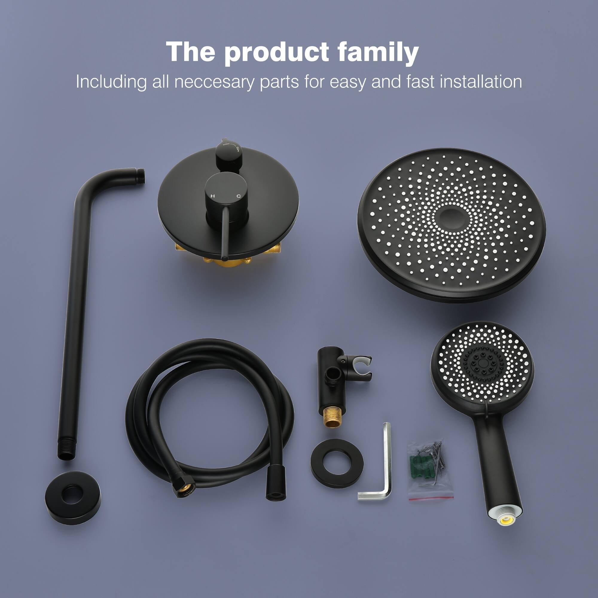 The product family  
Including all necessary parts for easy and fast installation